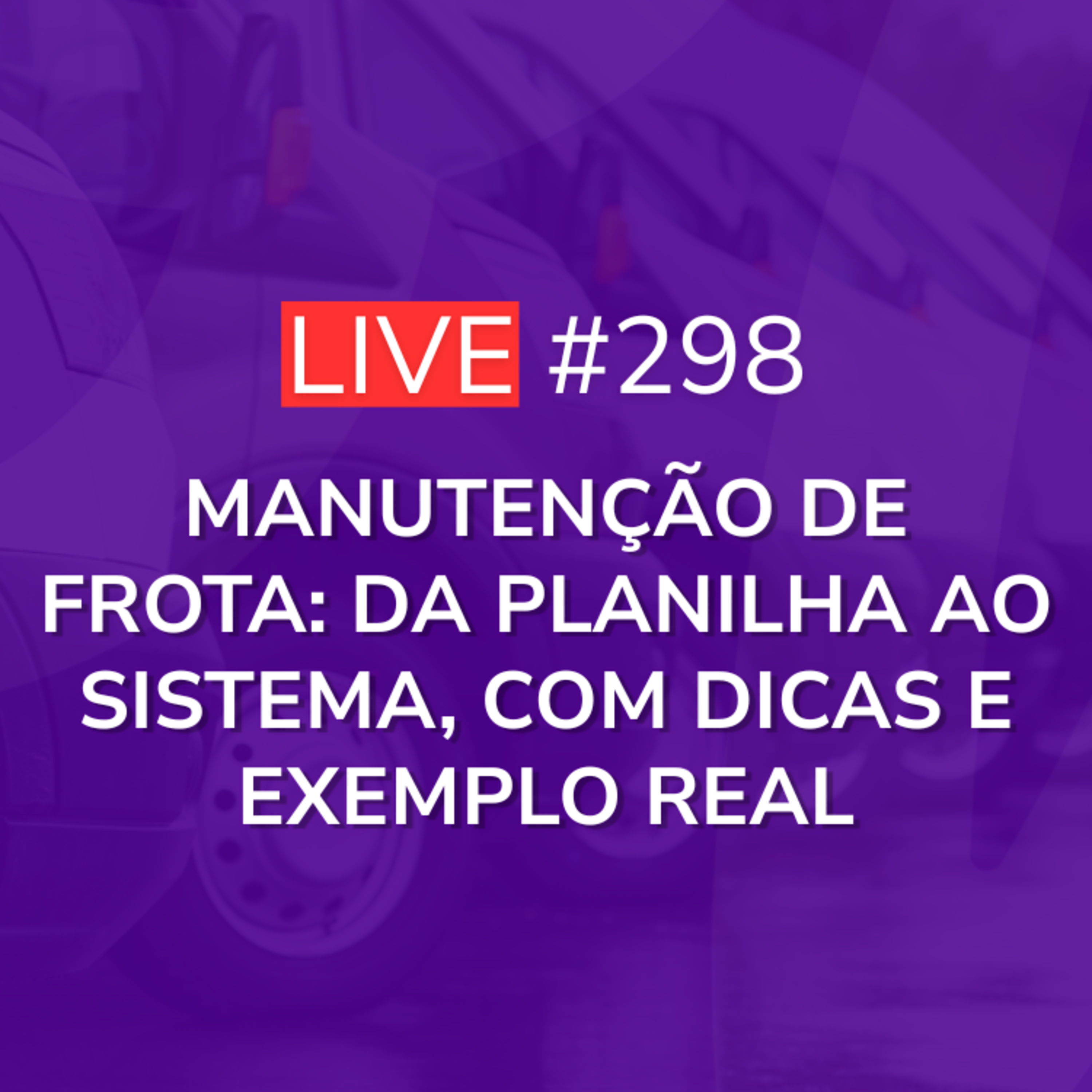 Manutenção de Frota: Da Planilha ao Sistema, com Dicas e Exemplo Real | Live 298 episode artwork