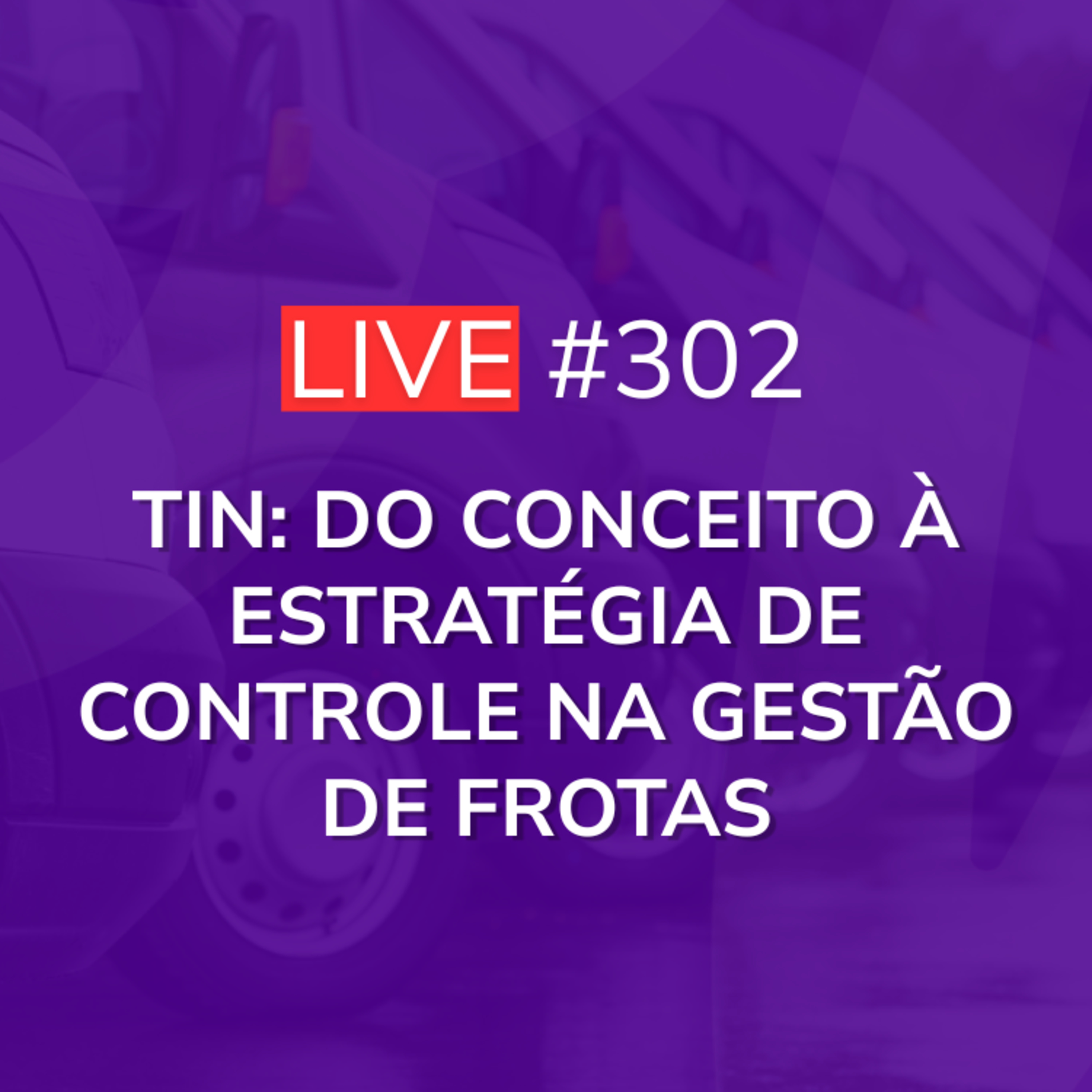 TIN: Do Conceito à Estratégia de Controle na Gestão de Frotas | Live 302 episode artwork