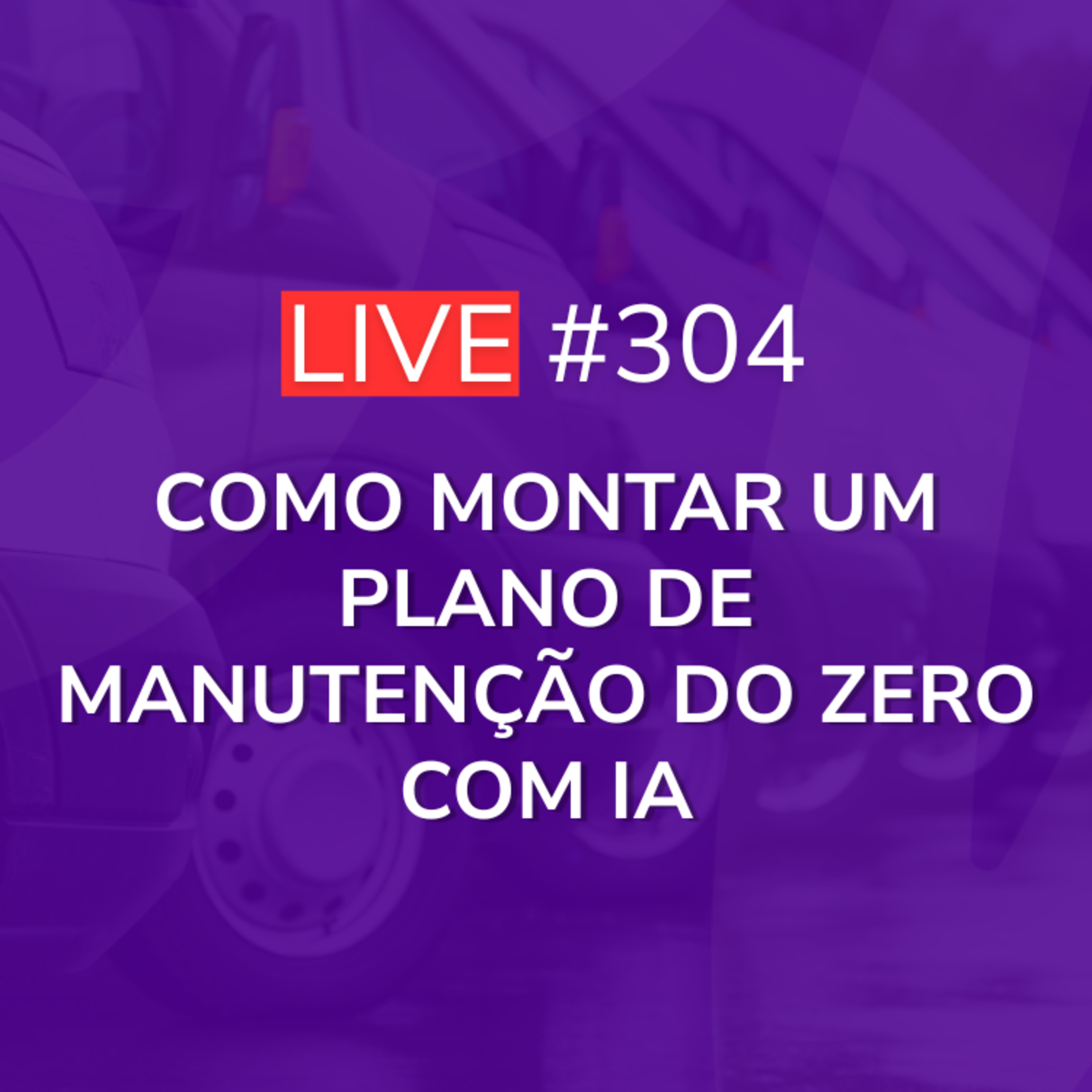 Como Montar um Plano de Manutenção do Zero com IA | Live 304 episode artwork