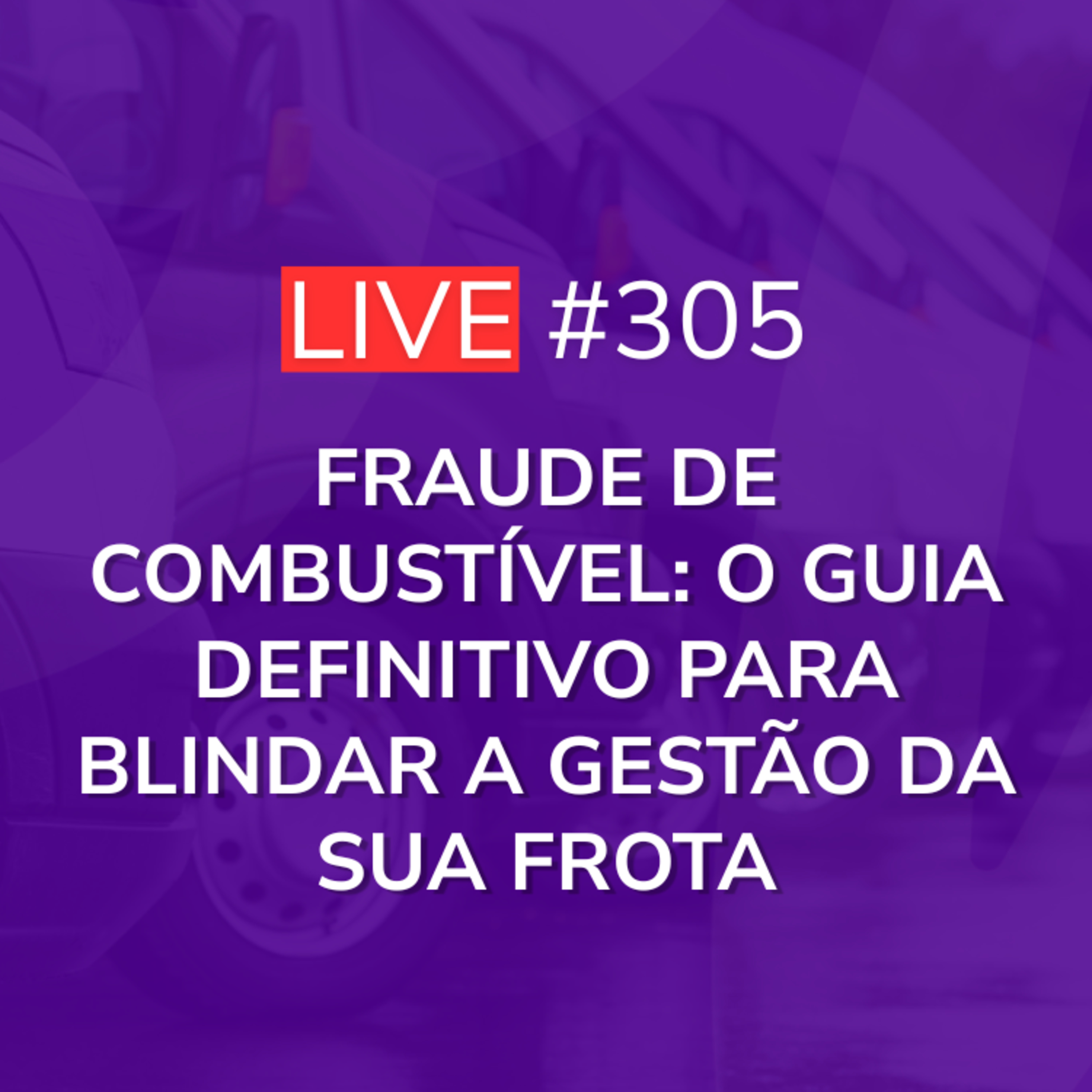 Fraude de Combustível: O Guia Definitivo para Blindar a Gestão da Sua Frota | Live 305 episode artwork