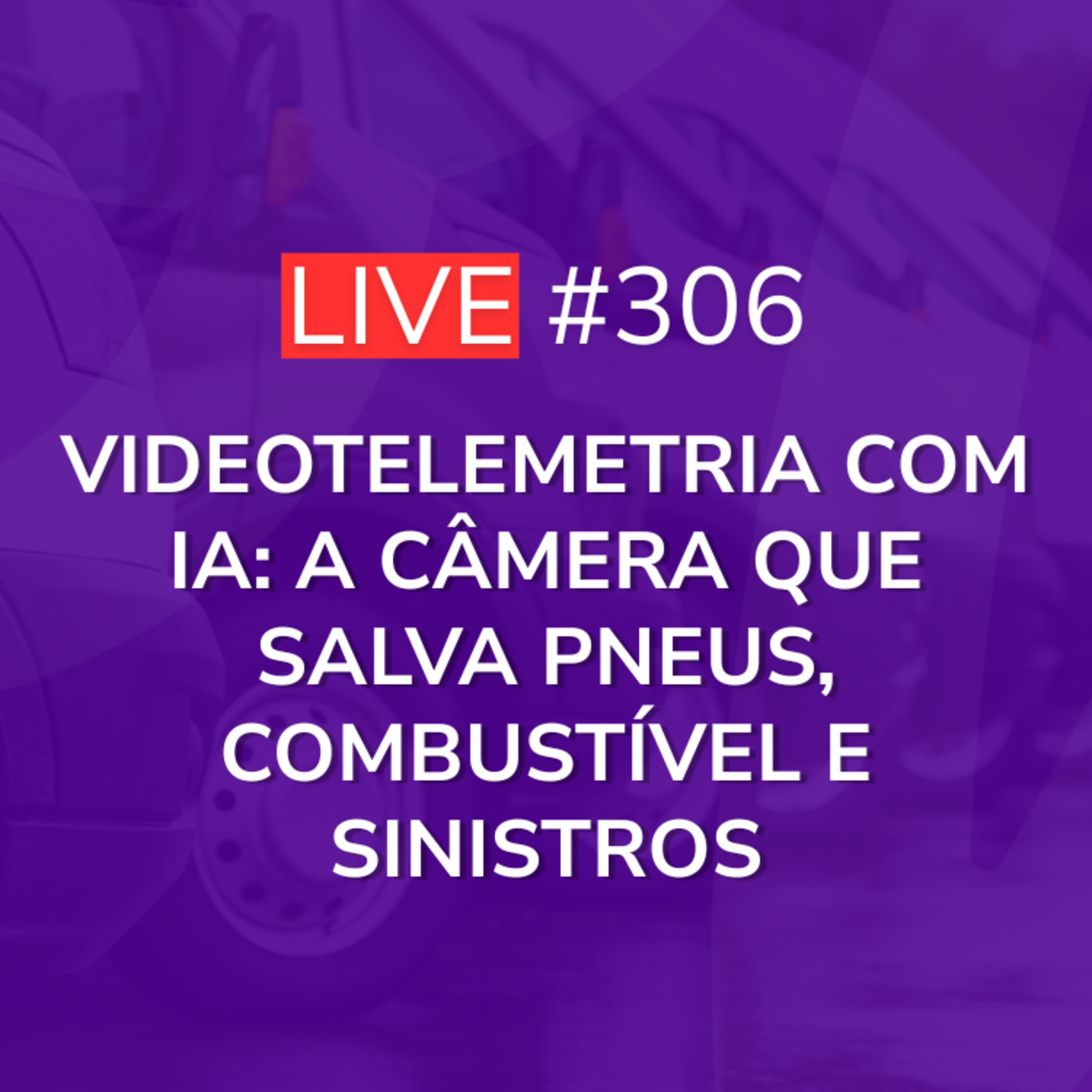 Videotelemetria Com IA: A Câmera Que Salva Pneus, Combustível e Sinistros | Live 306 episode artwork