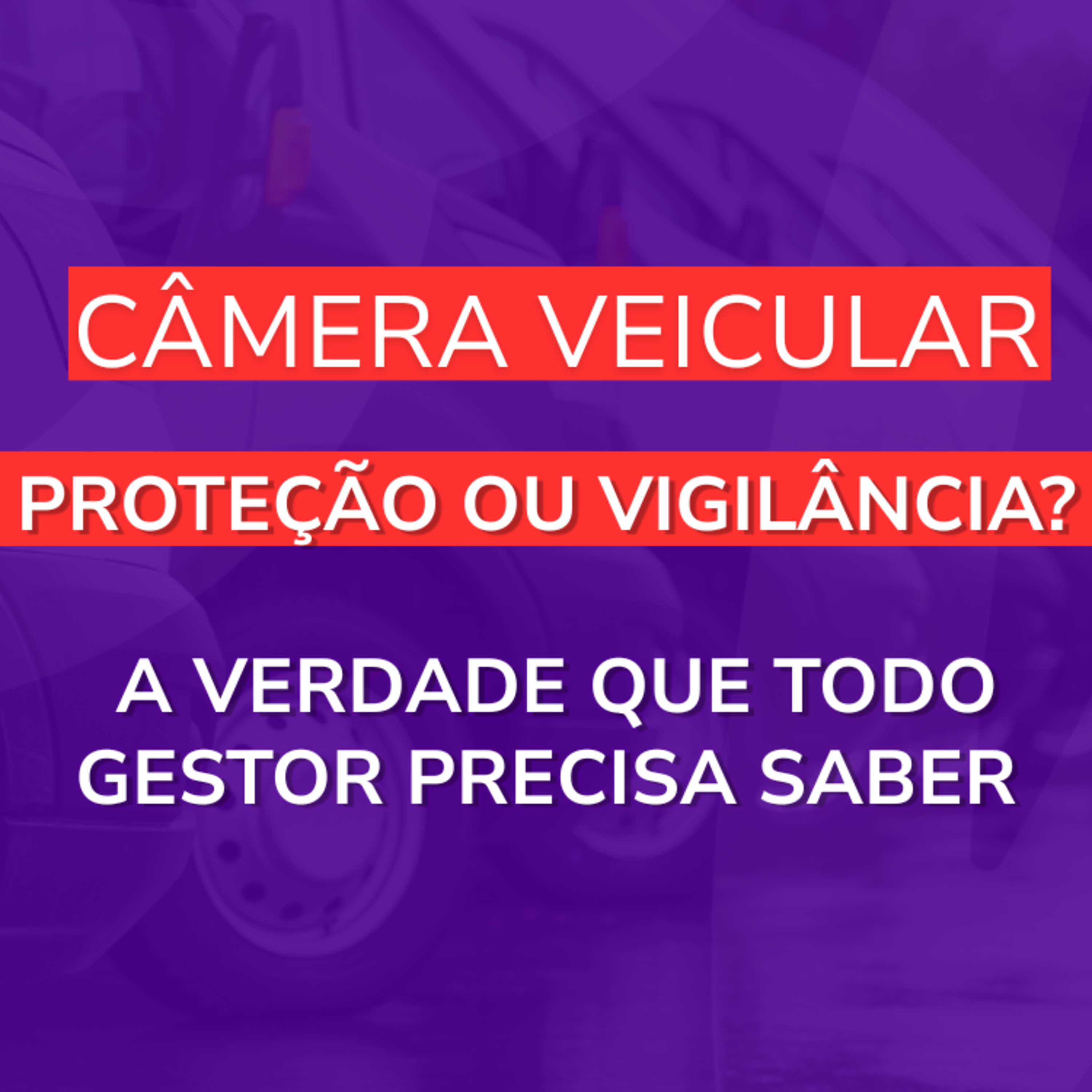  Câmera Veicular: Proteção ou Vigilância? A Verdade que Todo Gestor Precisa Saber episode artwork