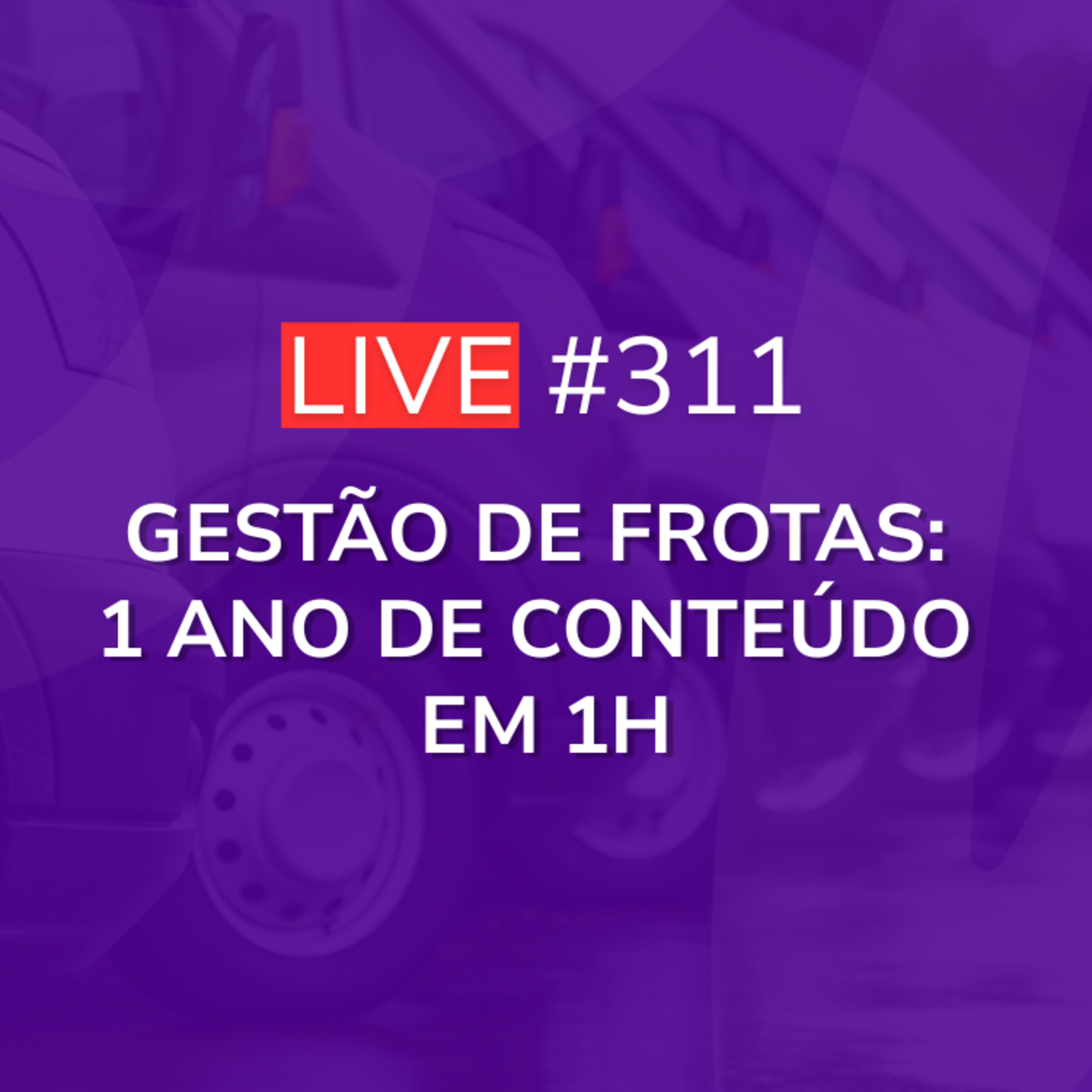 Gestão de Frotas: 1 Ano de Conteúdo em 1h | Live 311 episode artwork