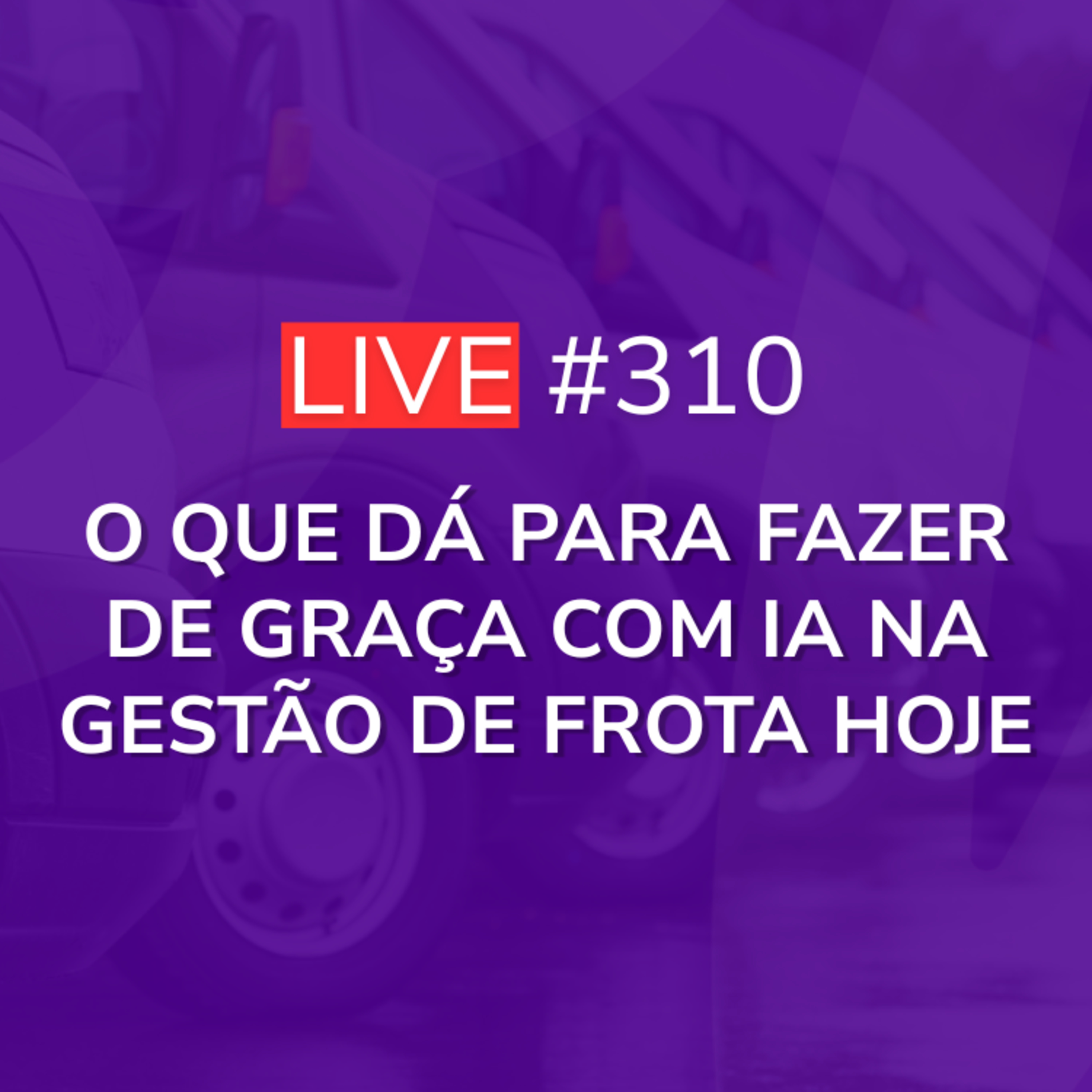 O Que Dá Para Fazer De GRAÇA Com IA Na Gestão De Frota Hoje | Live 310 episode artwork