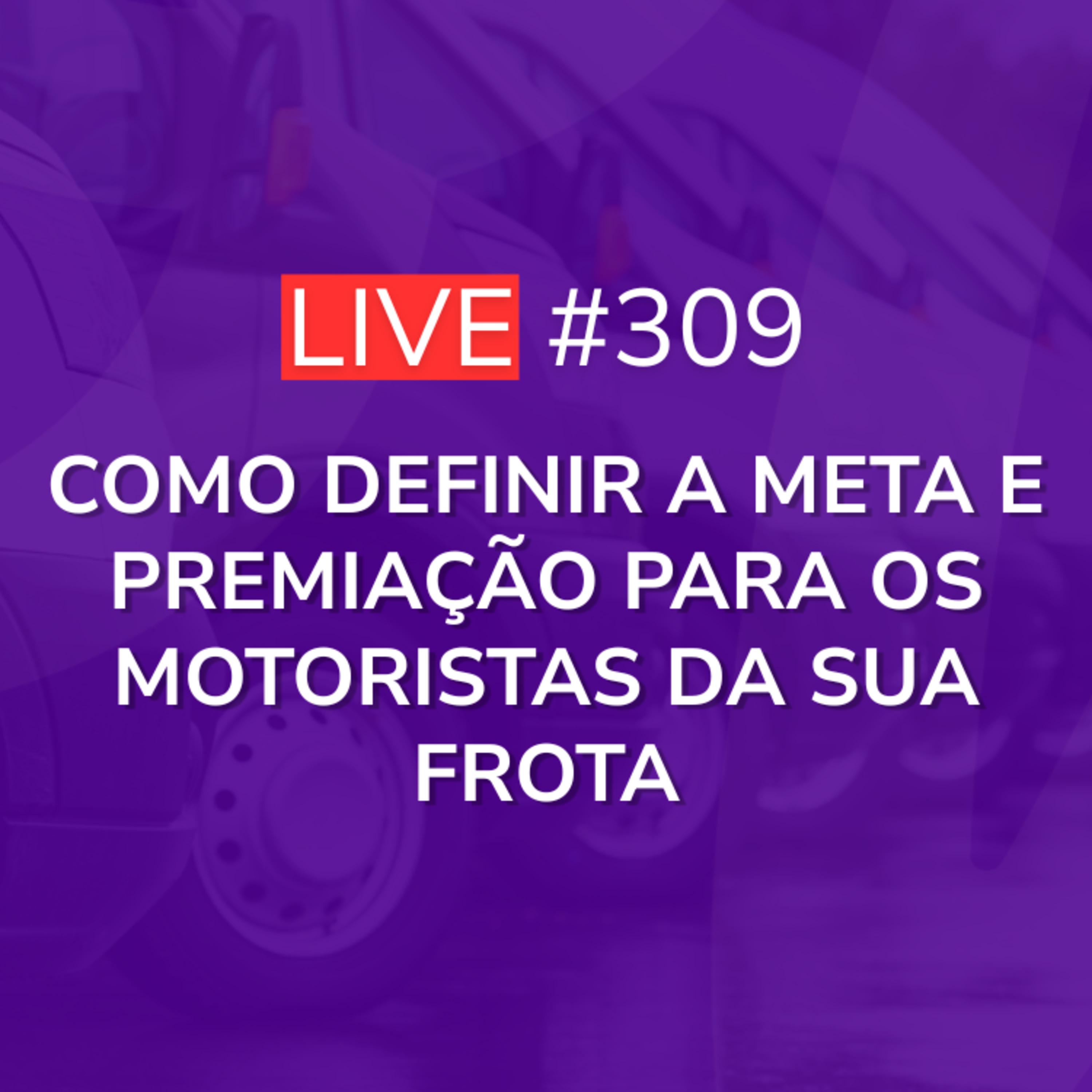 Como Definir a Meta e Premiação Para os Motoristas da sua Frota | Live 309 episode artwork