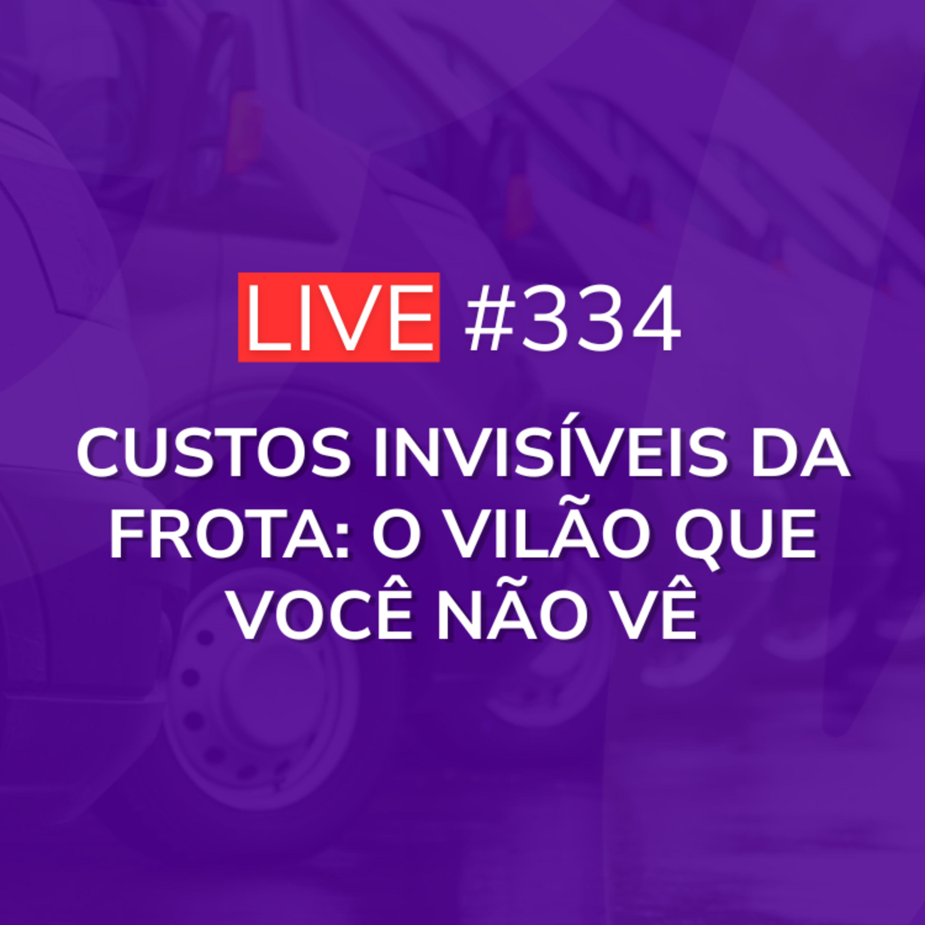 ⁠Custos Invisíveis da Frota: O Vilão que Você Não Vê | Live 334 episode artwork