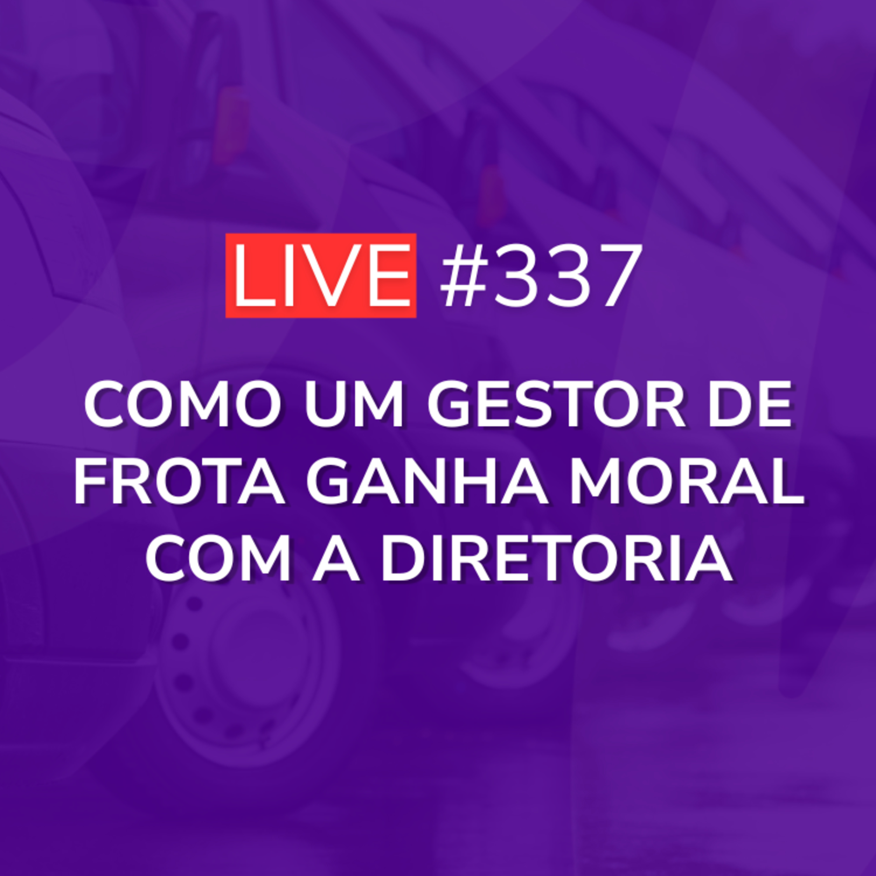 ⁠Como um Gestor de Frota Ganha Moral com a Diretoria⁠ | Live 337 episode artwork