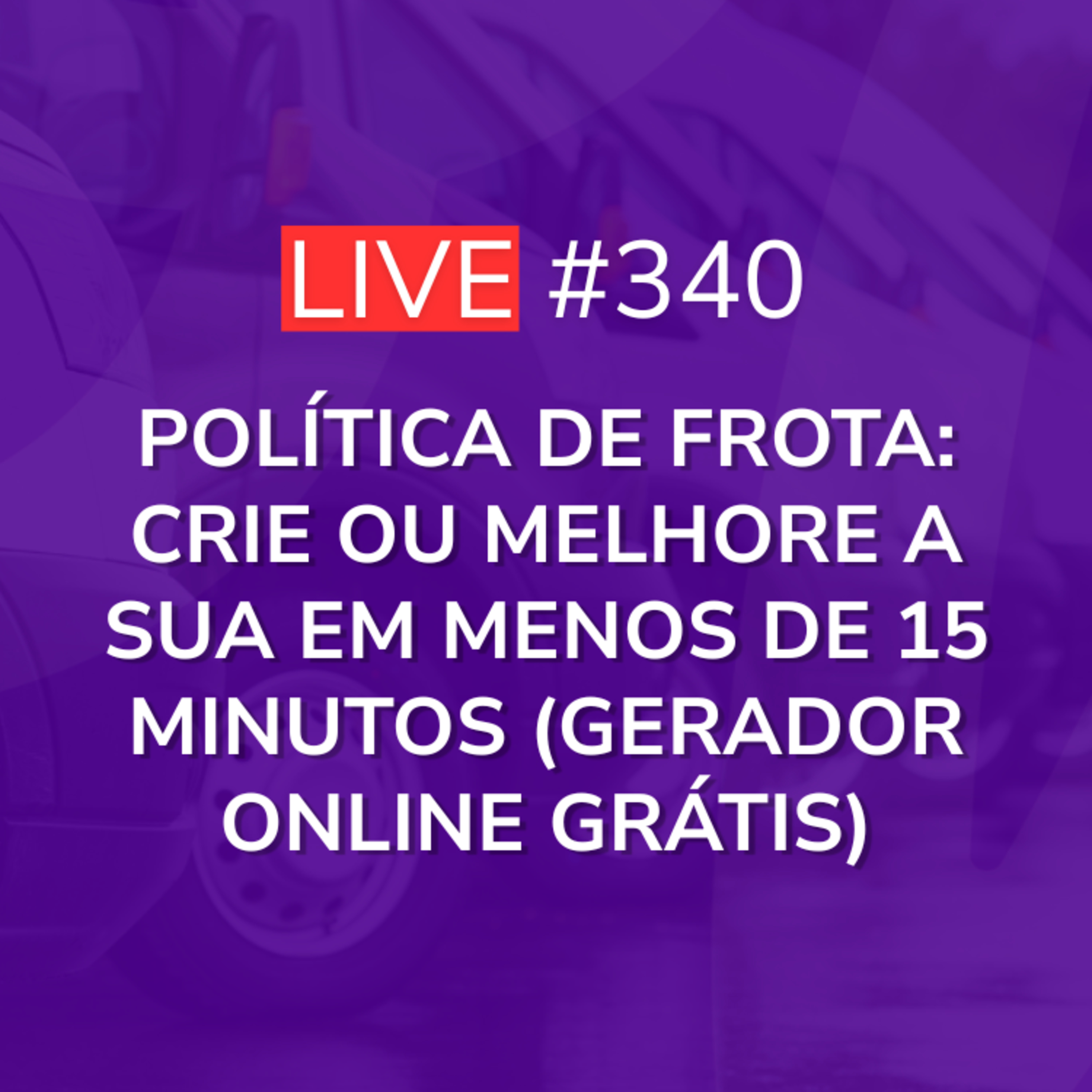 Política De Frota: Crie Ou Melhore A Sua Em Menos De 15 Minutos (Gerador Online Grátis) | Live 340 episode artwork