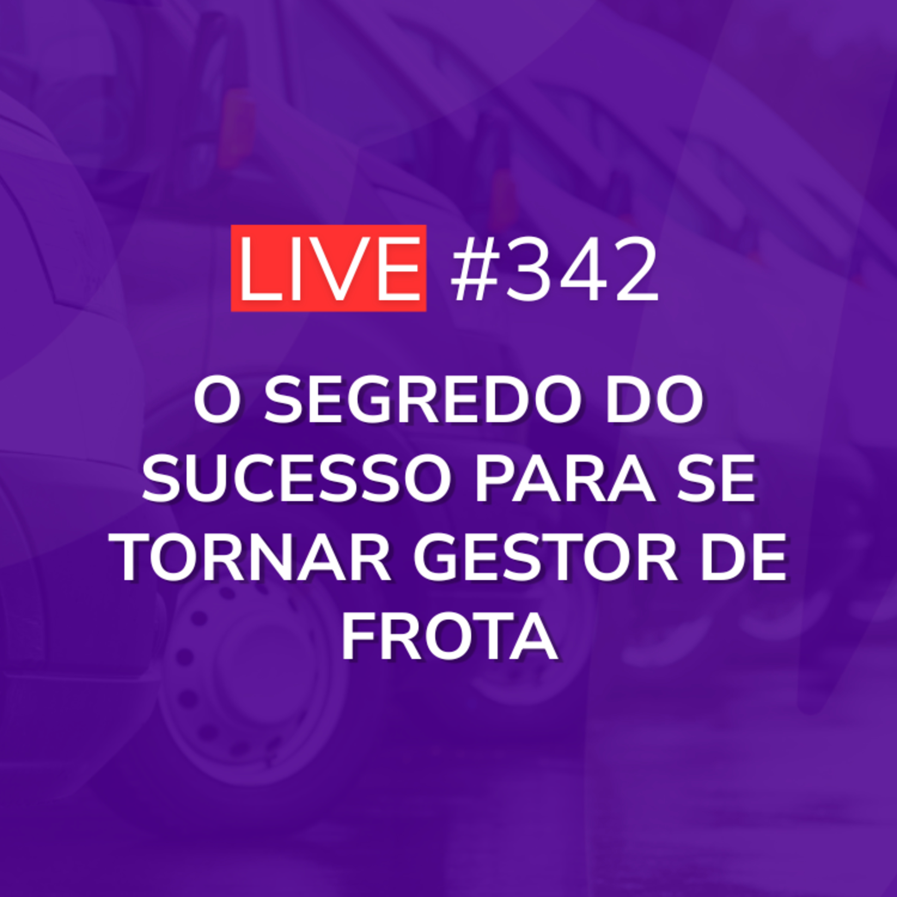 O Segredo do Sucesso para se Tornar Gestor de Frota | Live 342 episode artwork