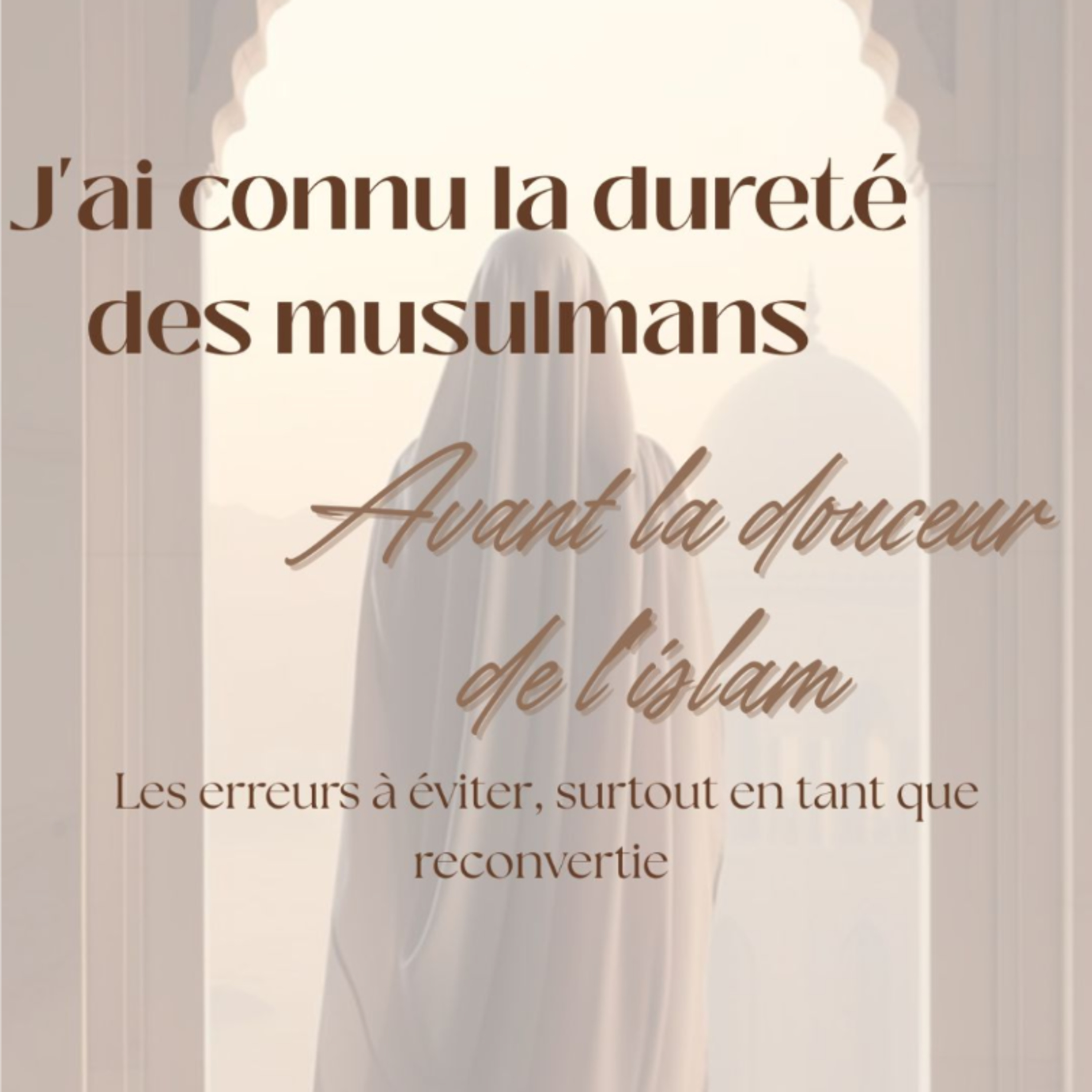 J'ai connu la dureté des musulmans avant la douceur de l'islam