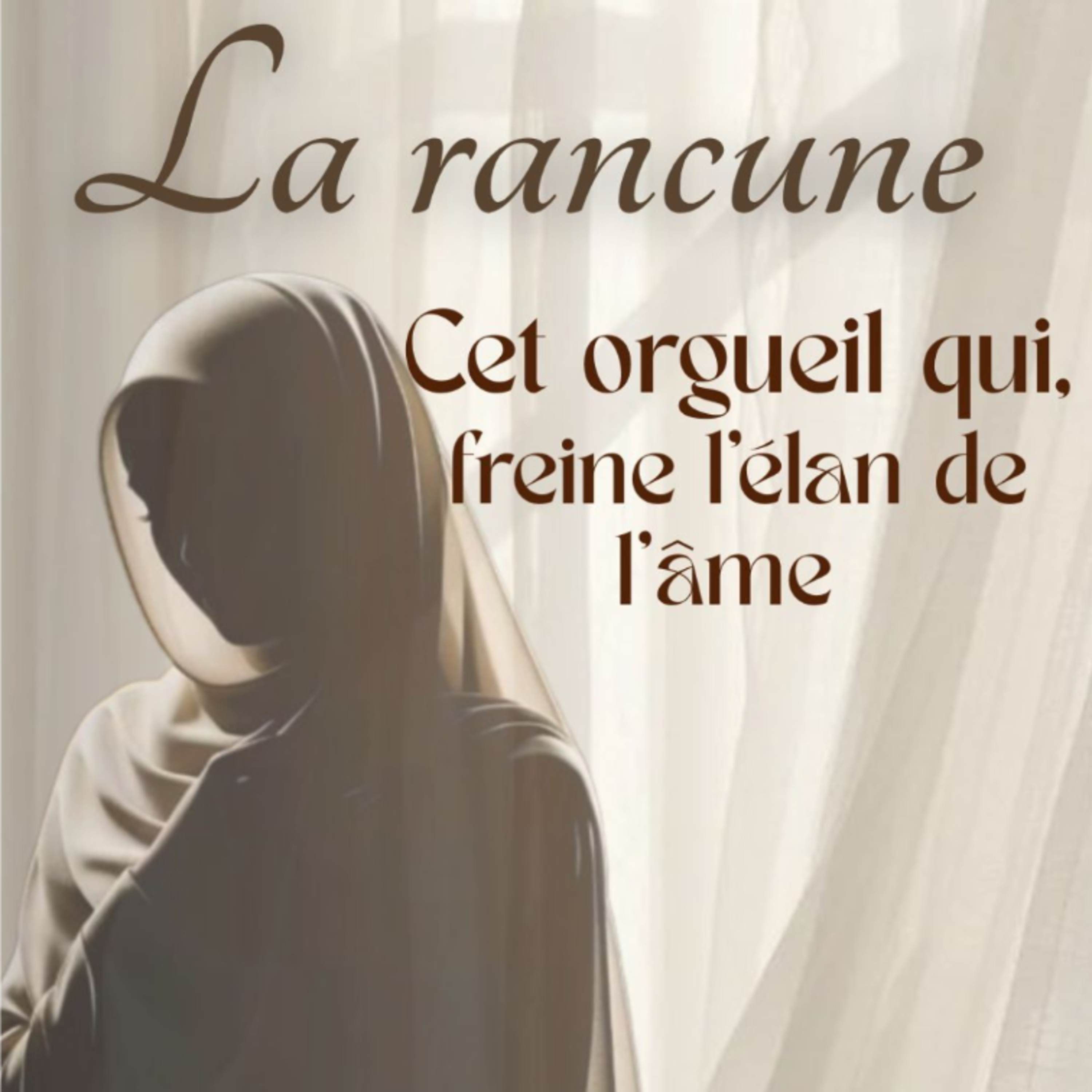 La rancune en islam, cet orgueil qui freine l'élan de l'âme