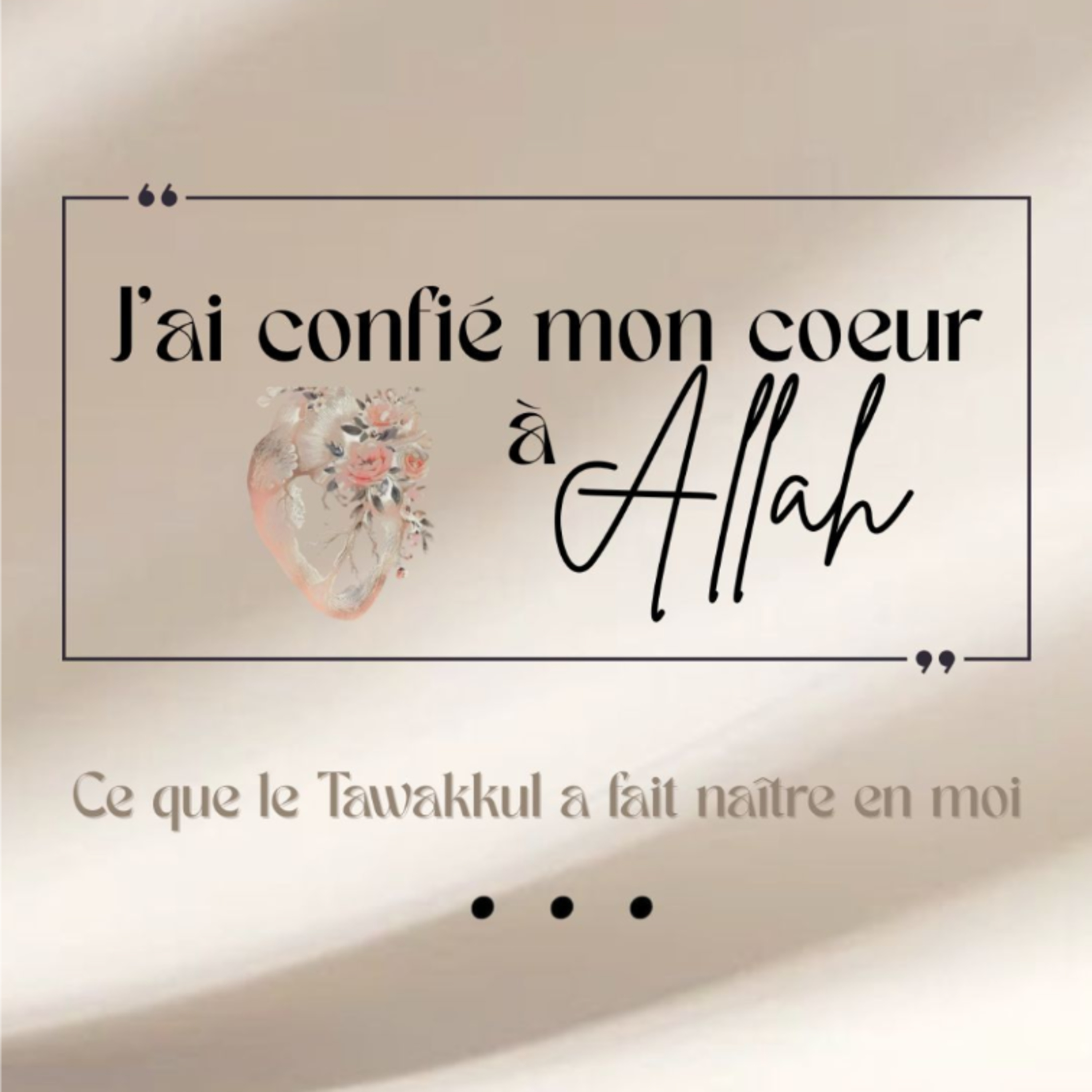 J'ai confié mon coeur à Allah/ Ce que le Tawakkul a fait naître en moi