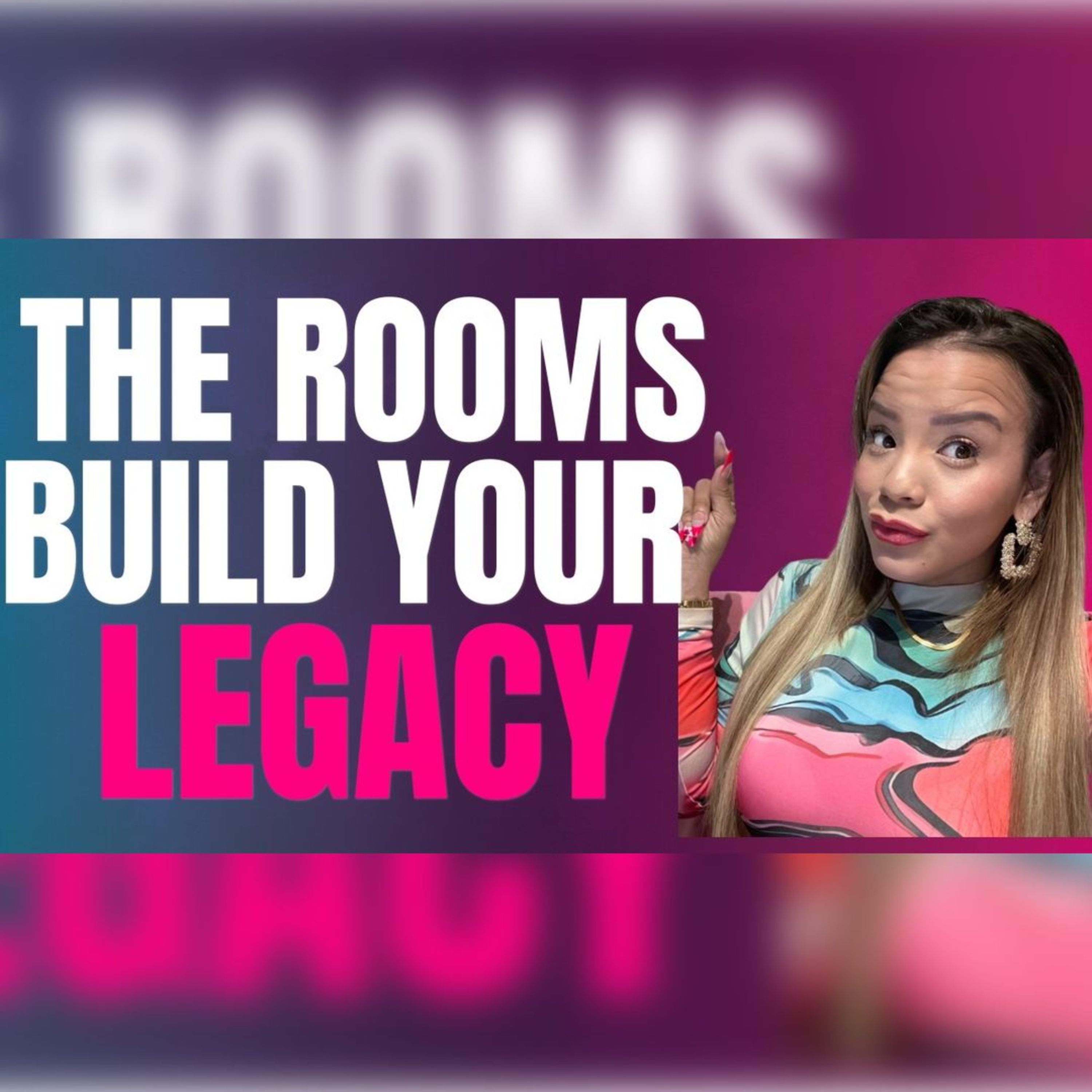 The Rooms That Build Your Legacy: (Why You Need To Be In The Right Room) episode artwork