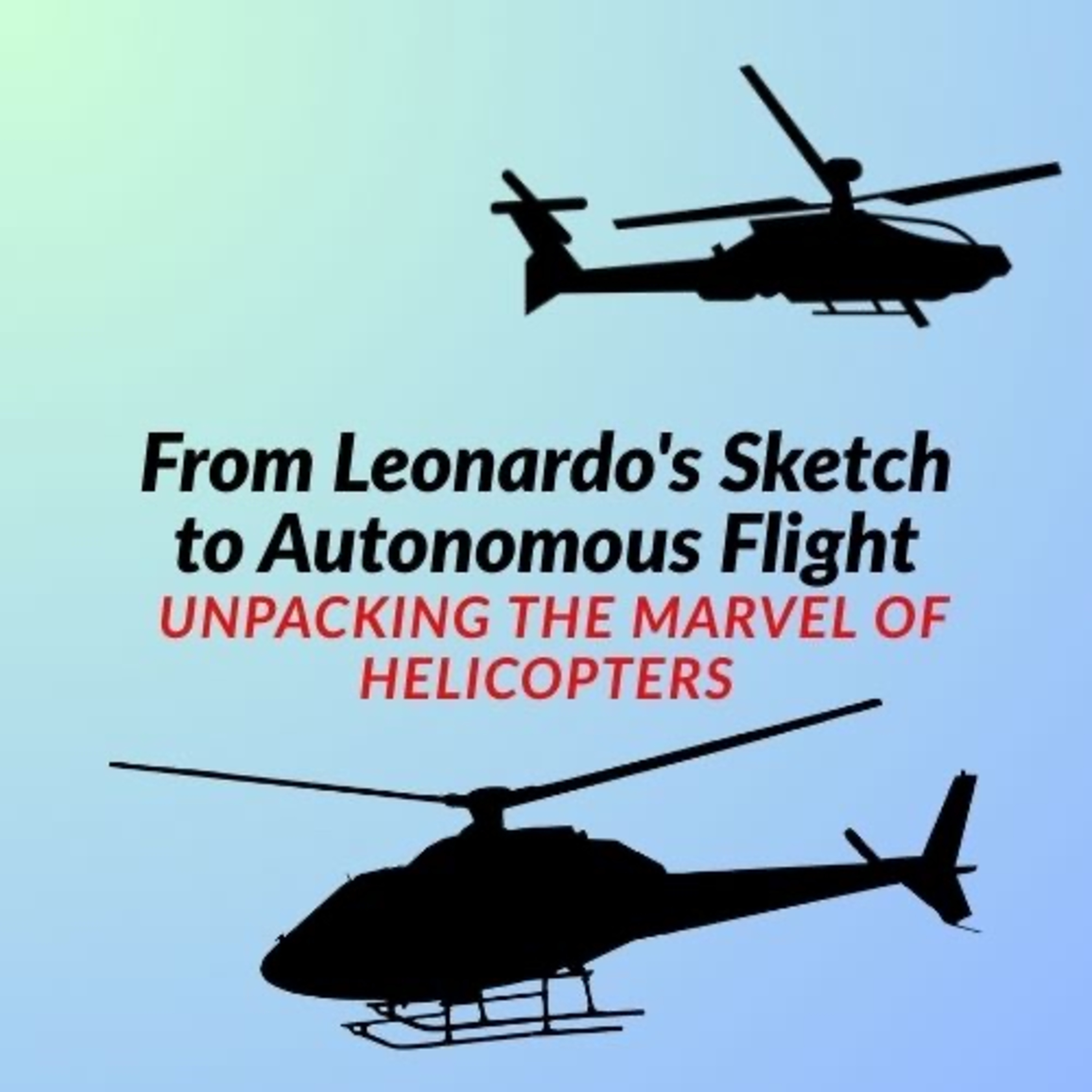 From Leonardo's Sketch to Autonomous Flight: Unpacking the Marvel of Helicopters episode artwork