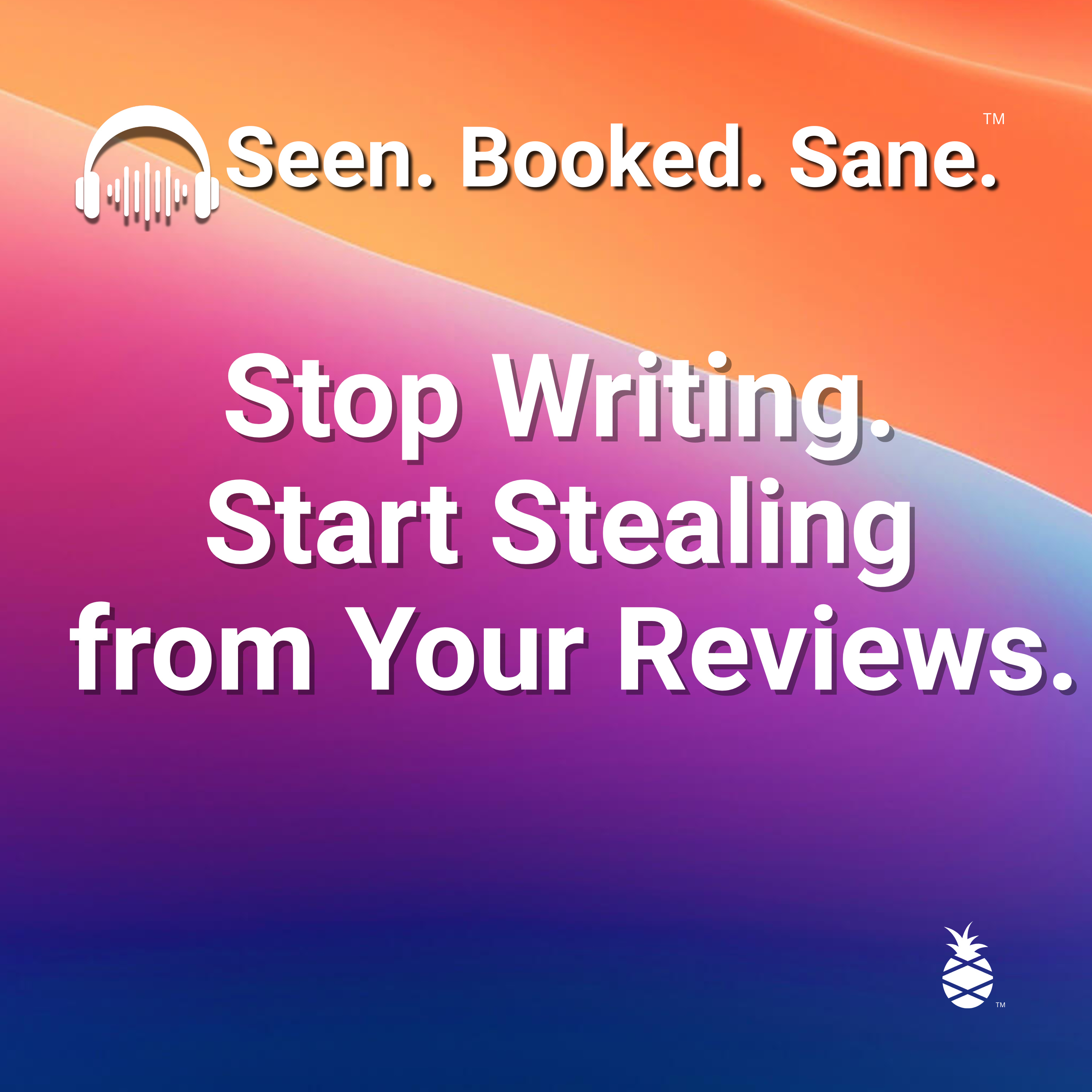 Stop Writing. Start Stealing from Your Reviews. episode artwork