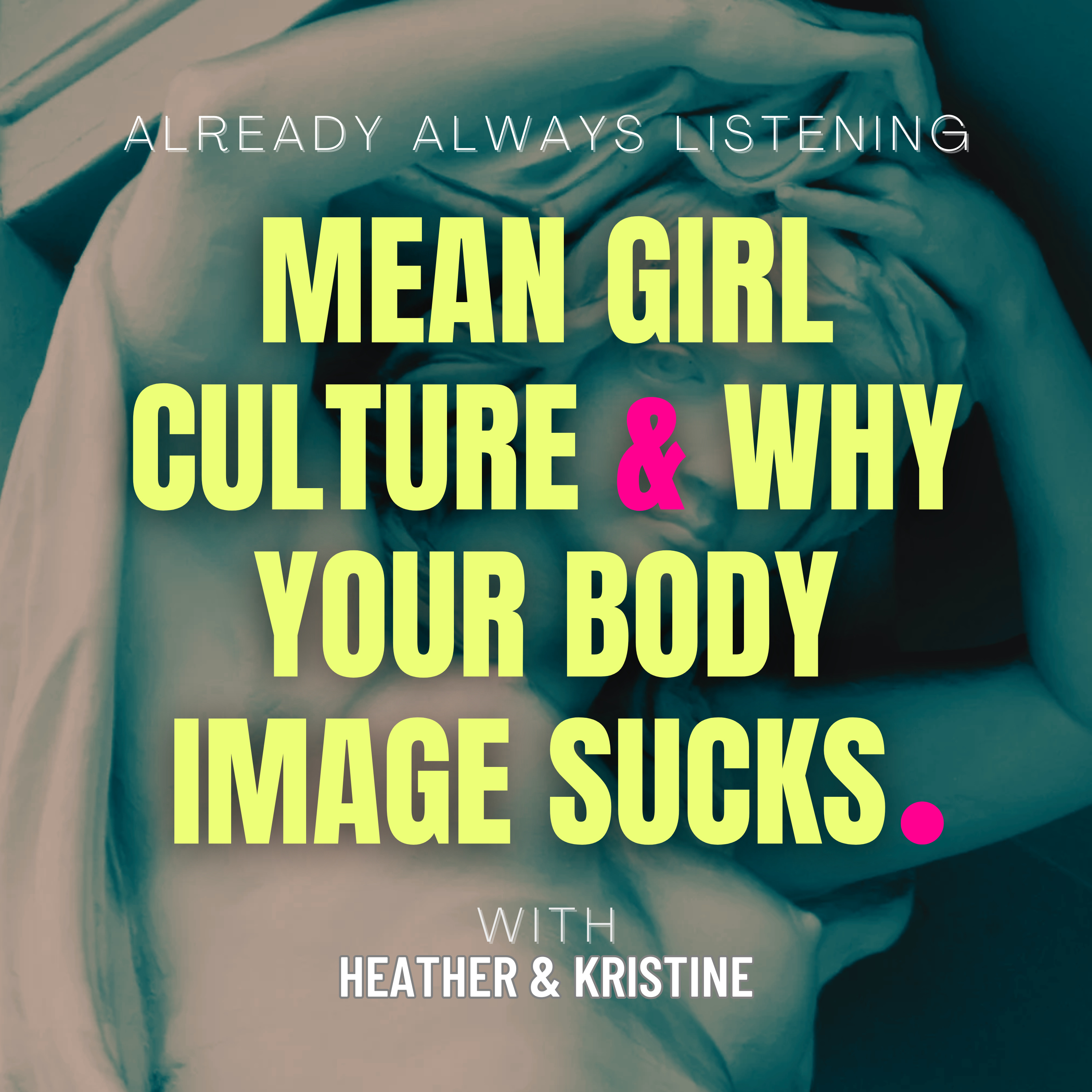 Mean Girl Culture & Why Your Body Image Sucks episode artwork