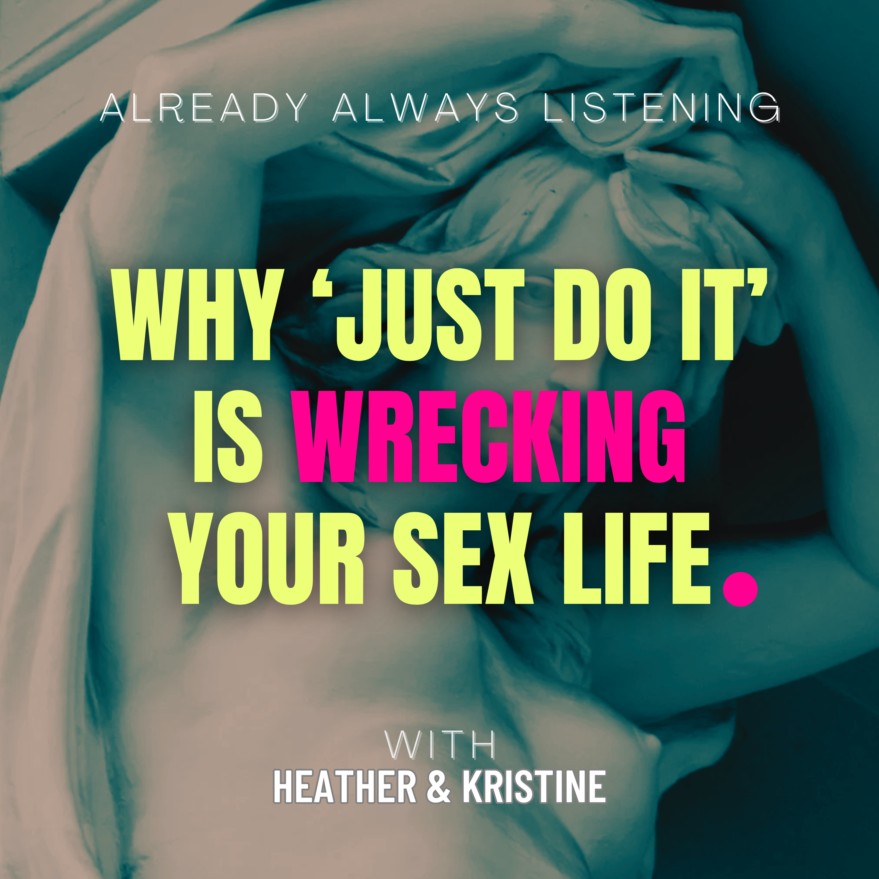 Why ‘Just Do It’ Is Wrecking Your Sex Life episode artwork