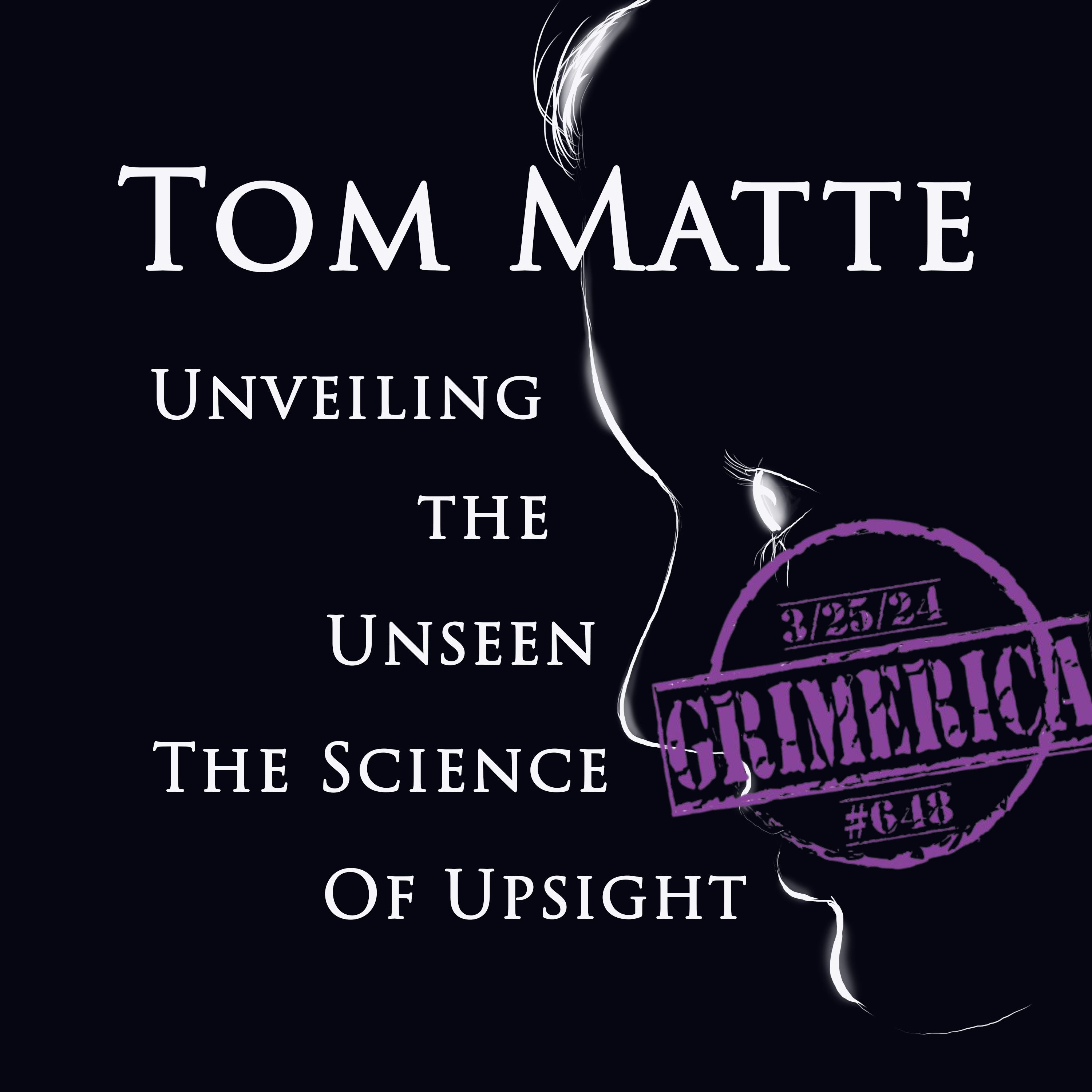 Tom Matte. Unveiling the Unseen & The Science of Upsight
