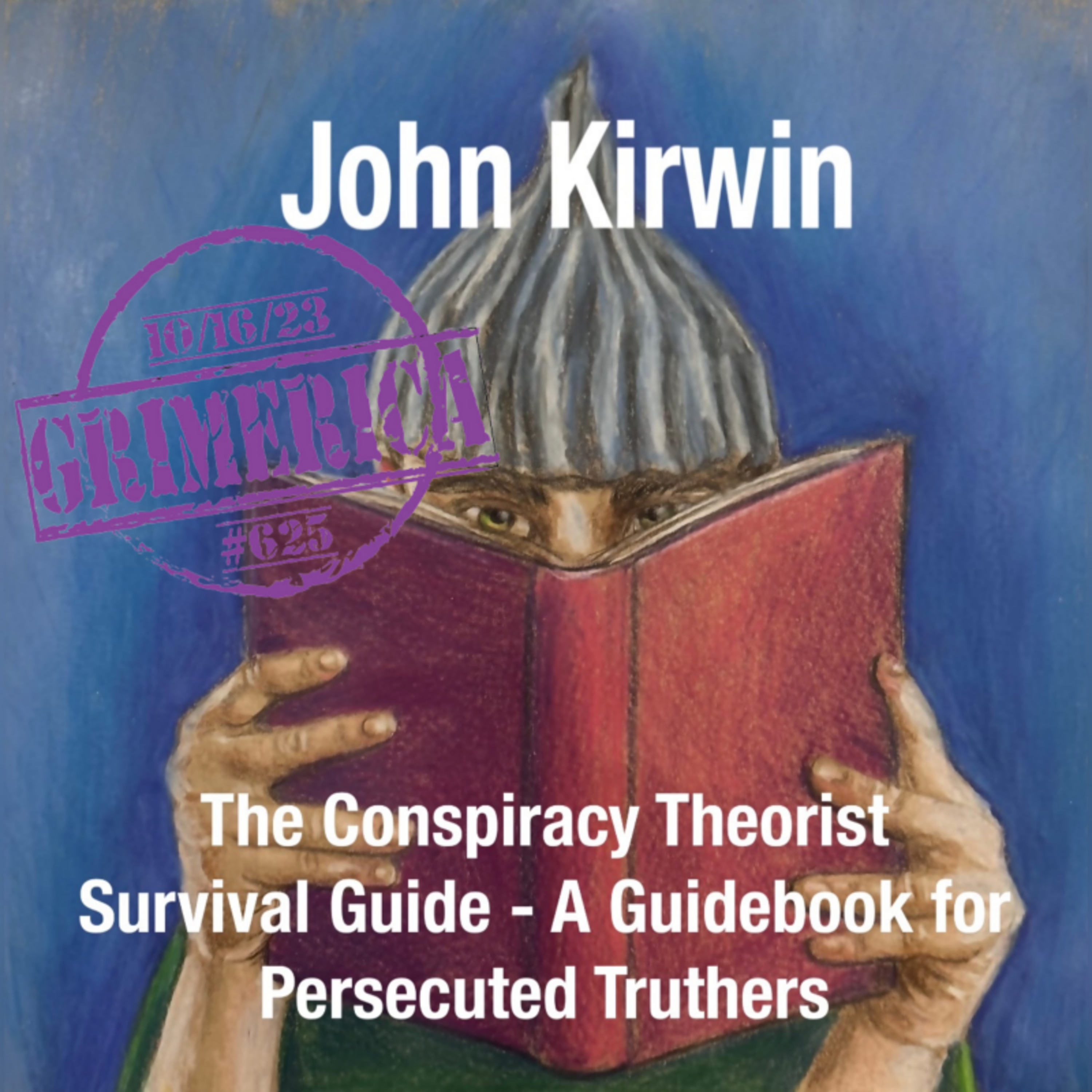 The Conspiracy Theorist Survival Guide - A Guidebook for Persecuted Truthers | John Kirwin