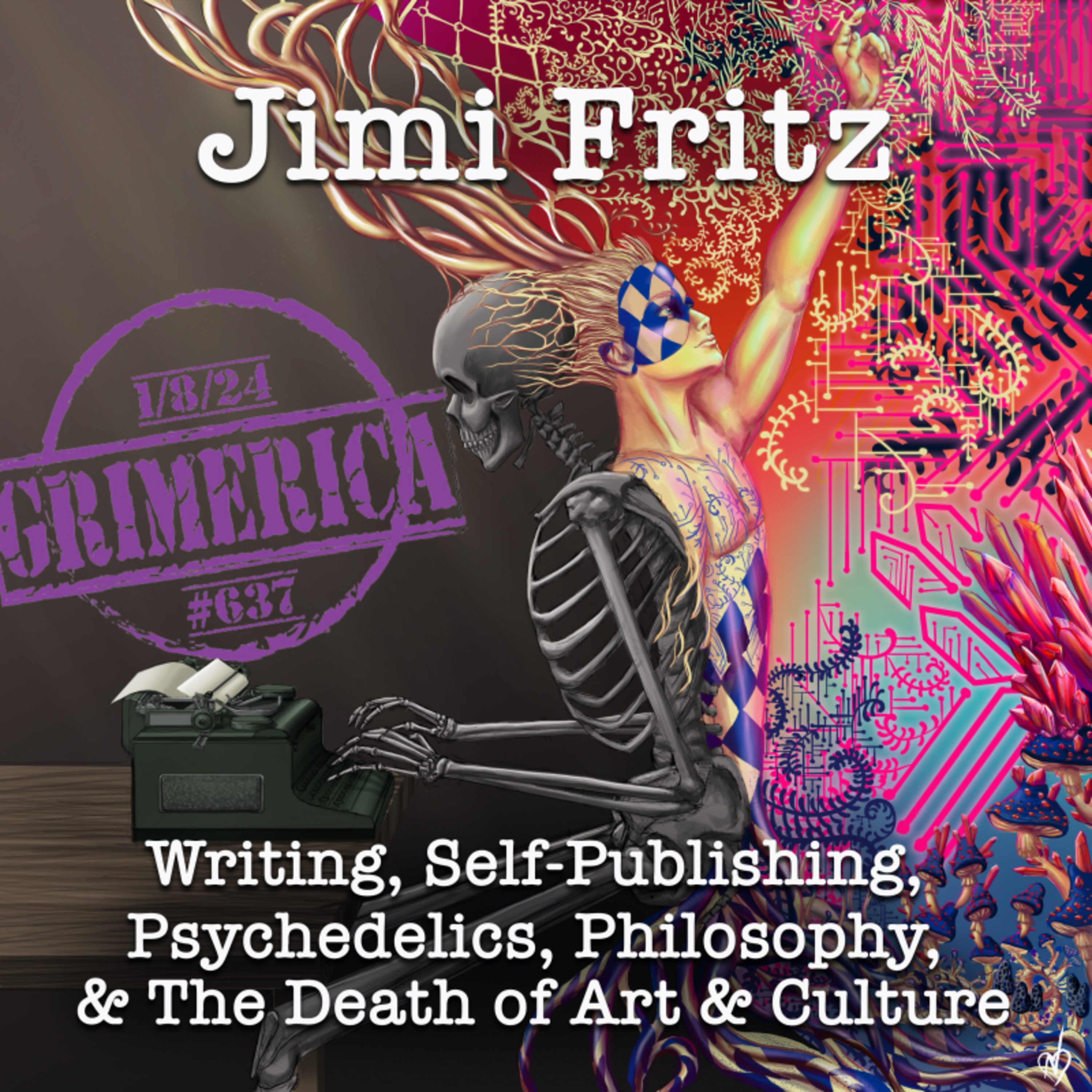 The End Of Everything, A Novel. Psychedelics, and the Death of Art and Culture | Jimi Fritz