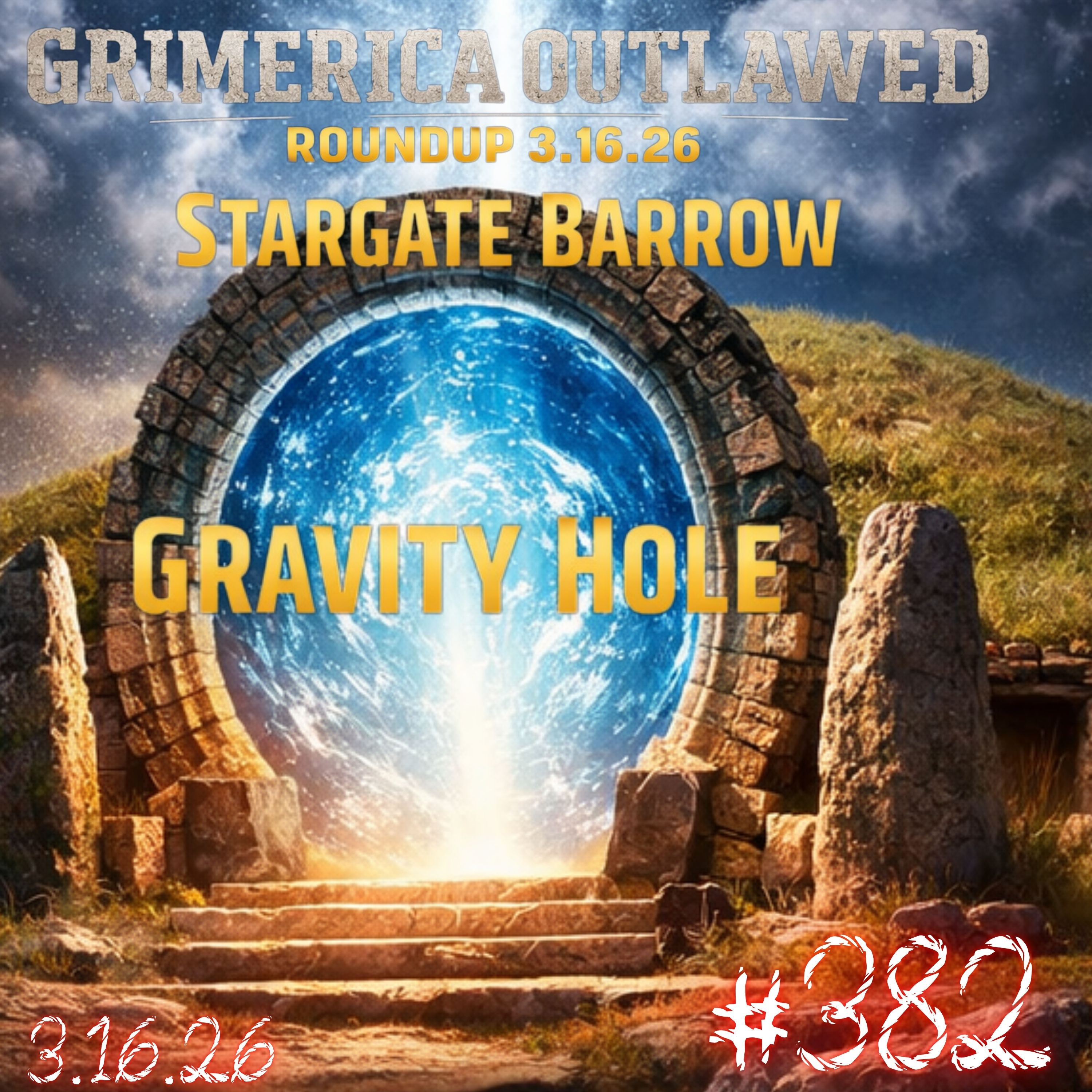 Gravity Hole | Stargate Barrows |Outlawed Round Up PLUS 3.16.26