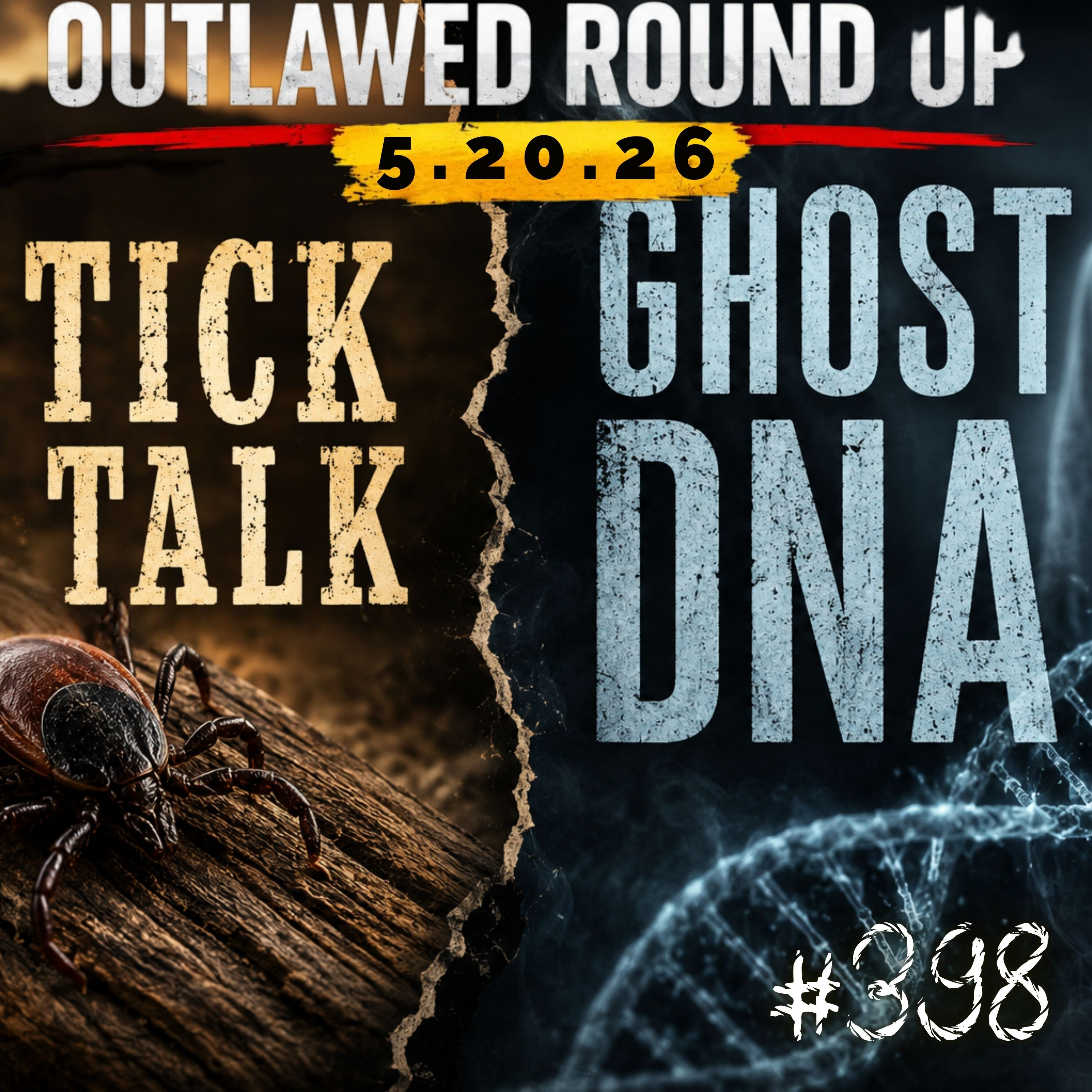 Outlawed Round Up 5.20.26 Tick Talk, Ghost DNA