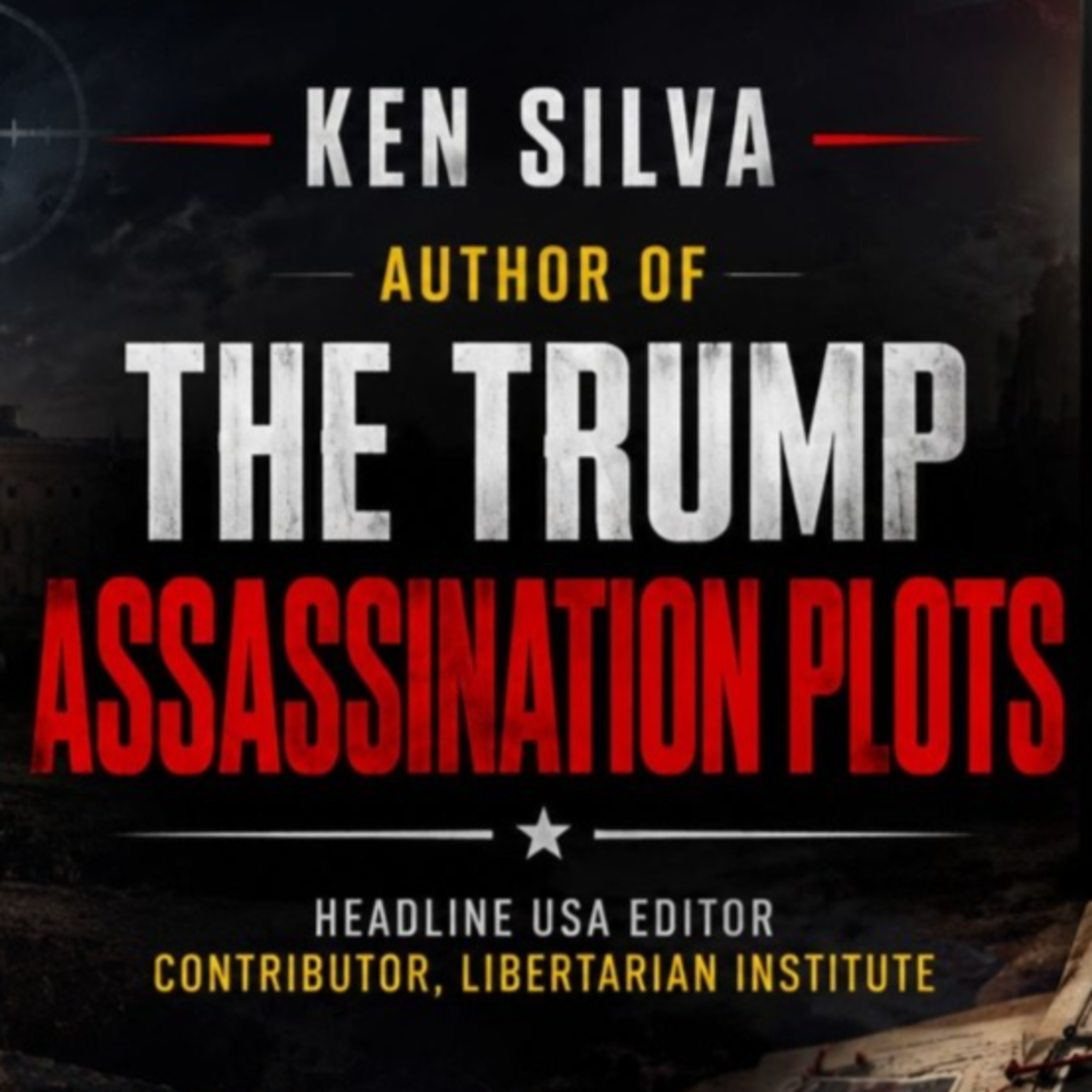 The Trump Assassination Plots: What the Investigations Missed and Why it Matters | Ken Silva episode artwork