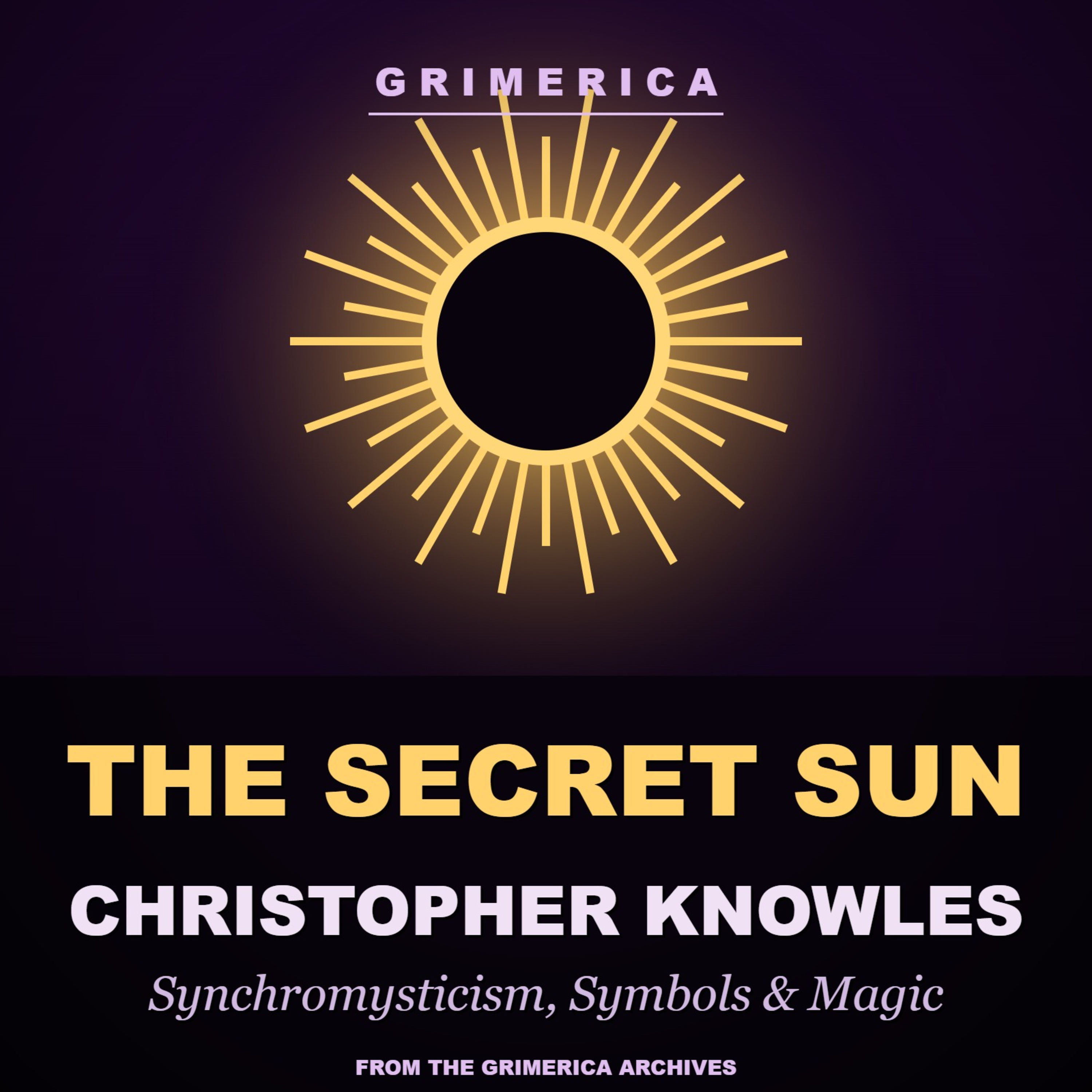 The Secret Sun | Christopher Knowles on Synchromysticism, Symbolism & Practicing Magic