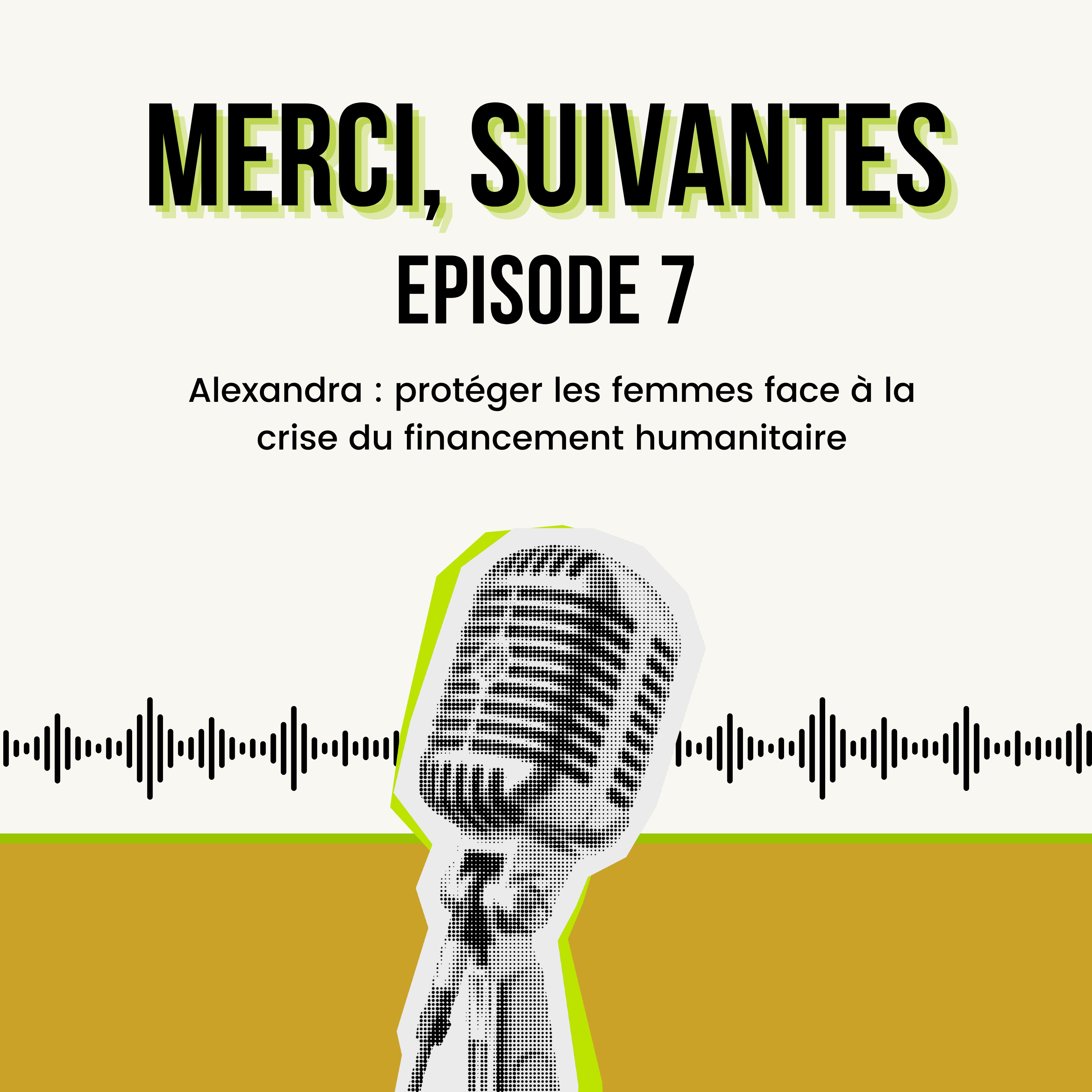 Episode 7 - Alexandra : protéger les femmes face à la crise du financement humanitaire episode artwork