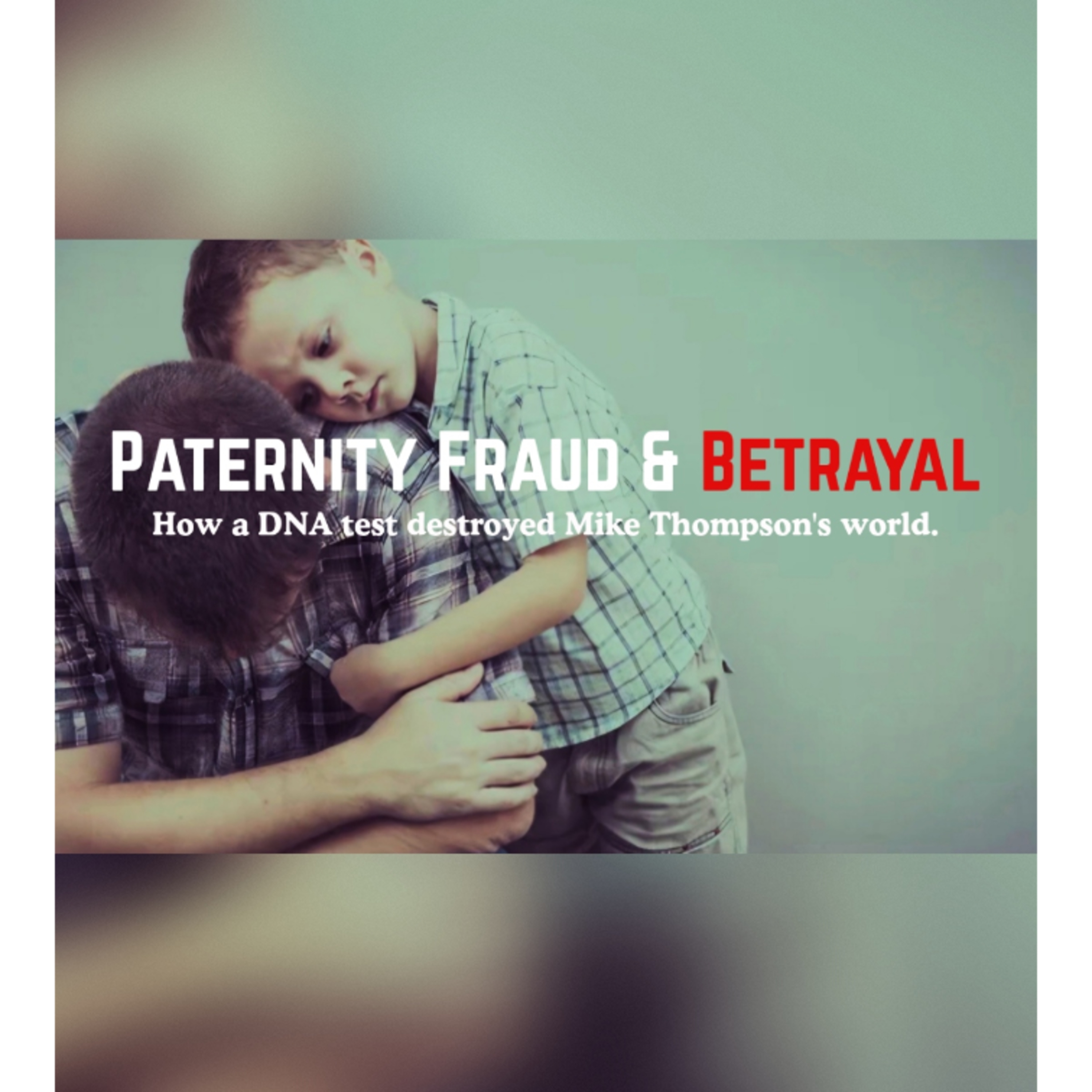 Paternity Fraud and Betrayal: How a DNA Test Destroyed His World. episode artwork