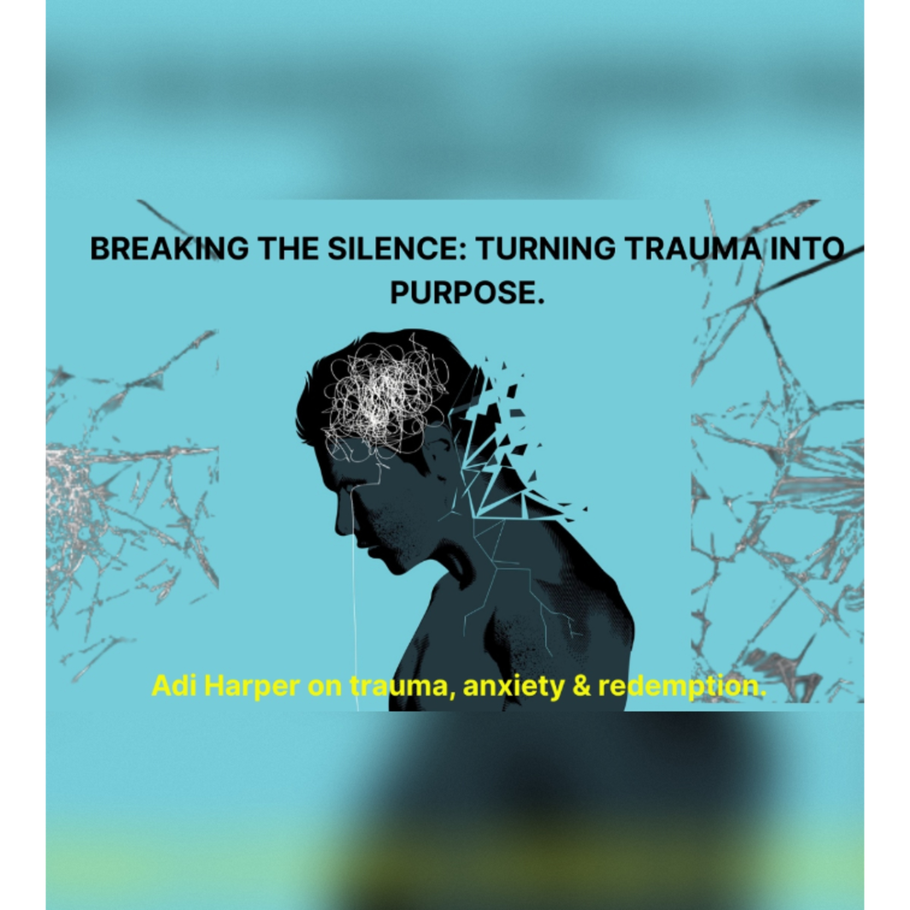 Breaking the Silence: Adi Harper’s Story of Trauma, Anxiety & Redemption episode artwork