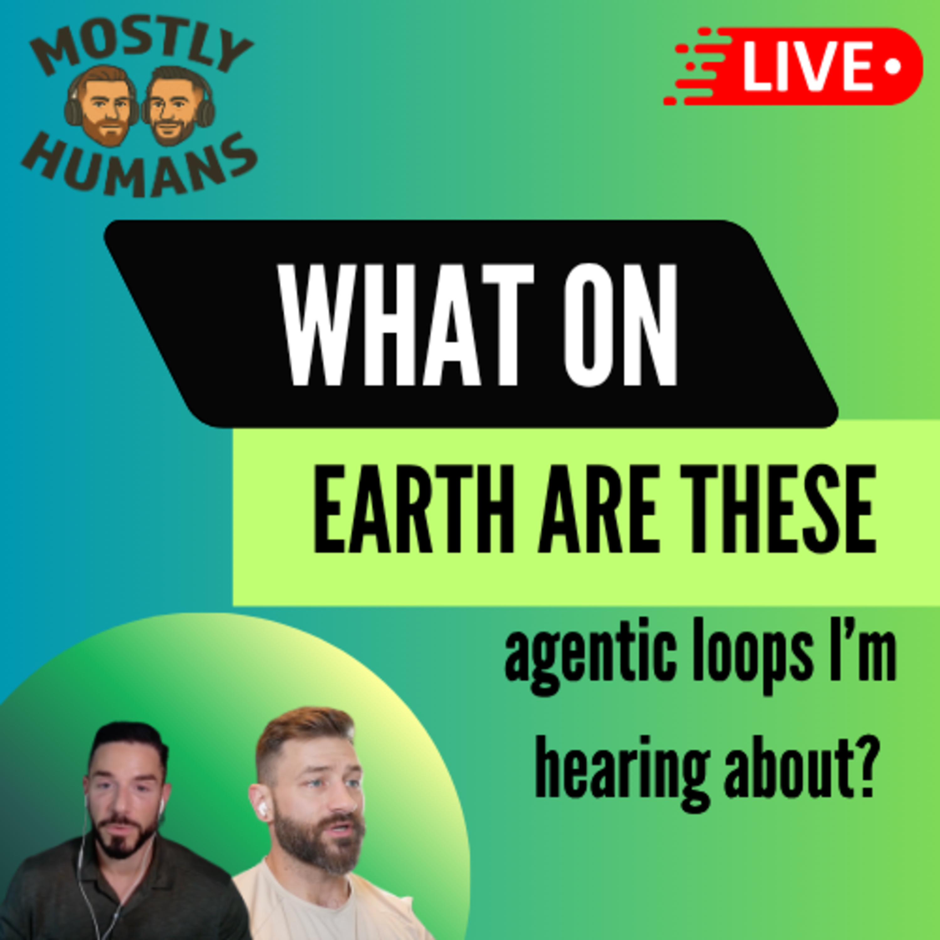 What Are Agentic Loops? Loops Clearly Explained - Ep 36 - Mostly Humans