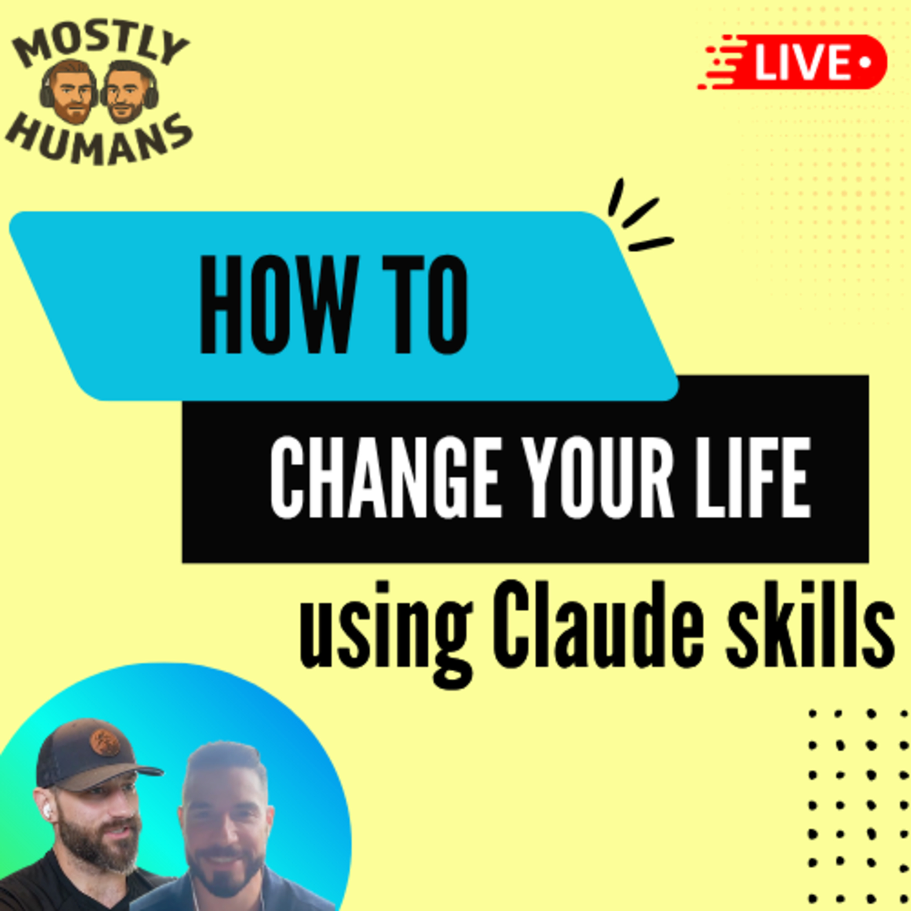How To Change Your Life Using Claude Skills - Ep 38 - Mostly Humans
