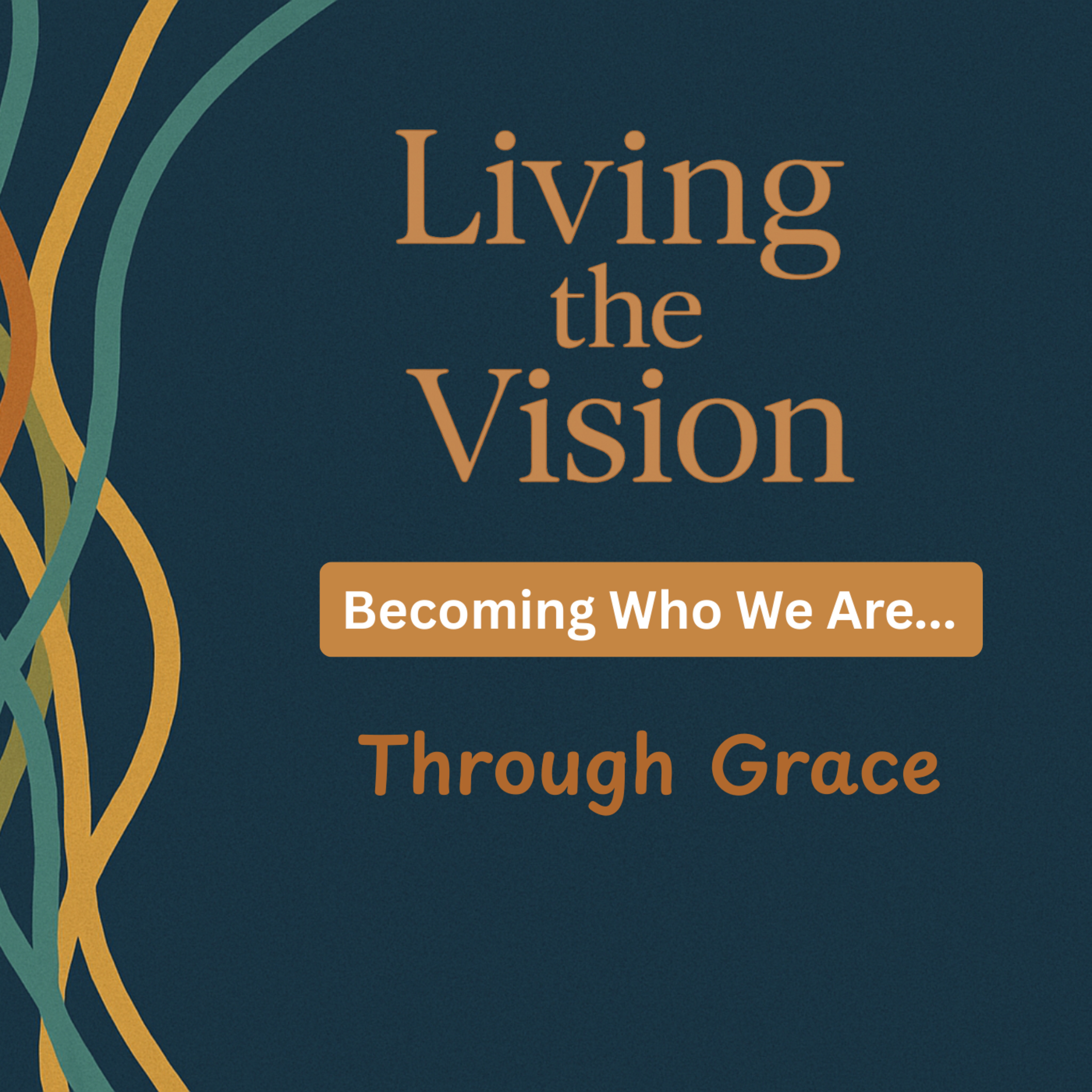 Living the Vision: Becoming Who We Say We Are... Through Grace. episode artwork