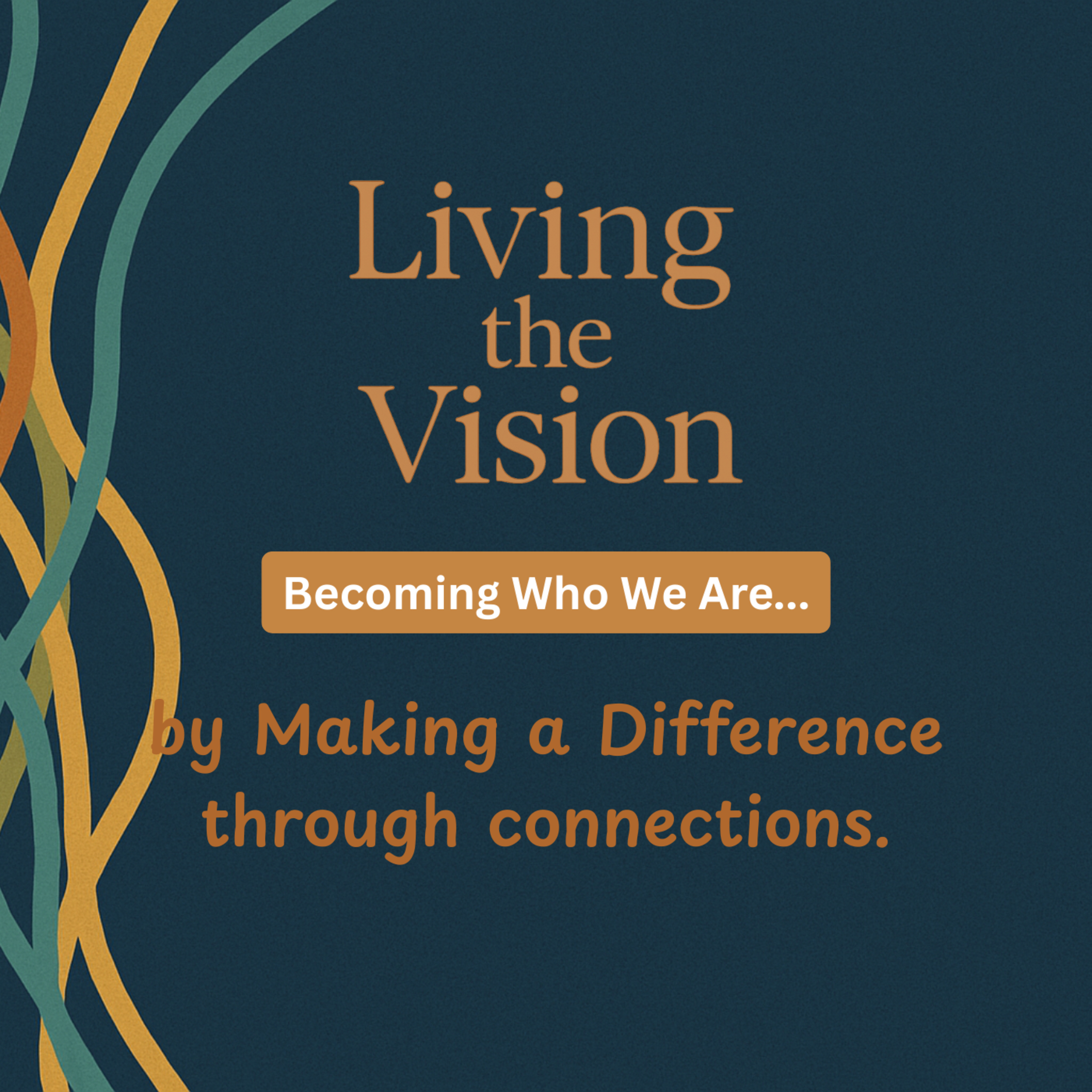 Living the Vision: Becoming Who We Say We Are... by Making a Differnce Through Connection episode artwork