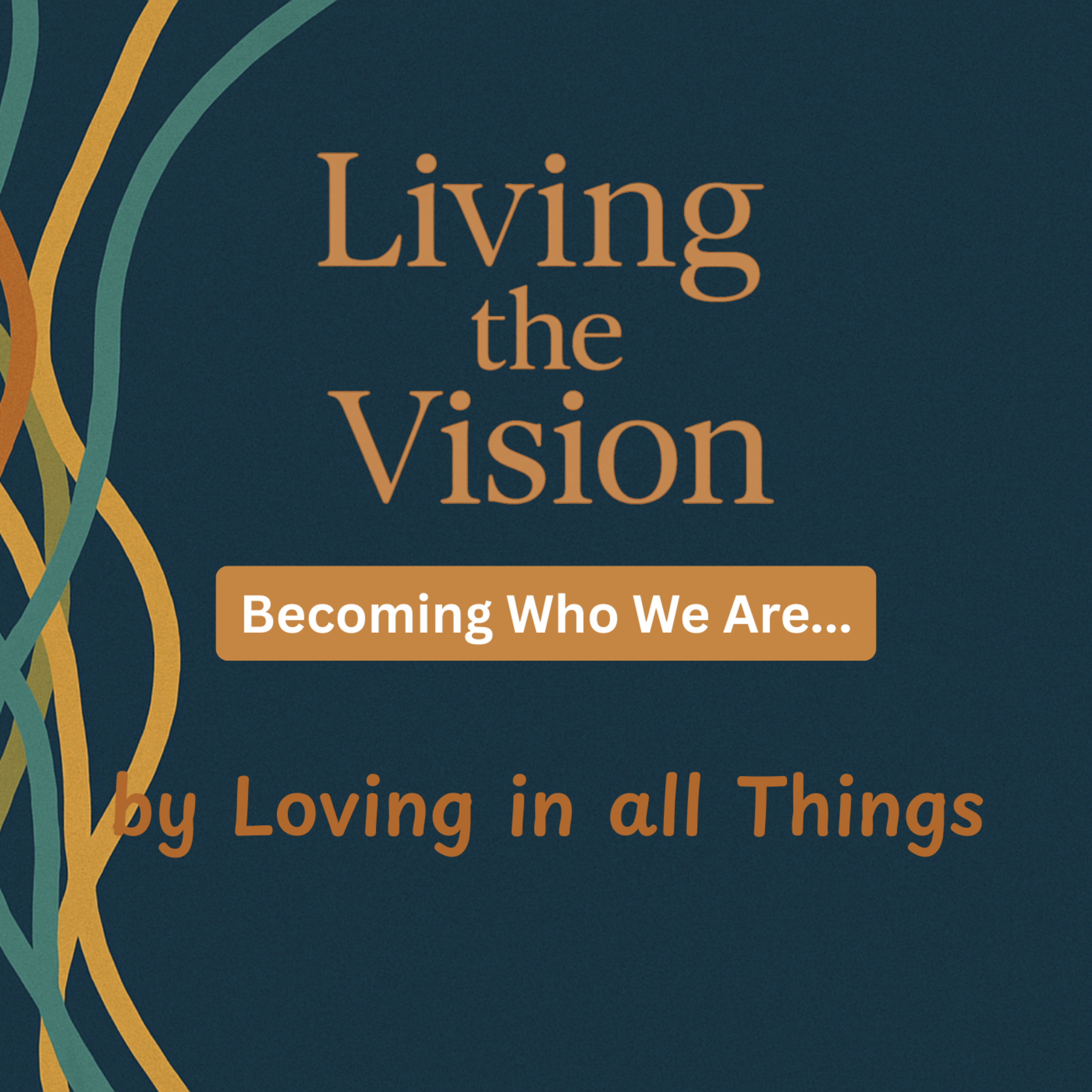 Living the Vision: Becoming Who We Say We Are... by Loving in All Things episode artwork