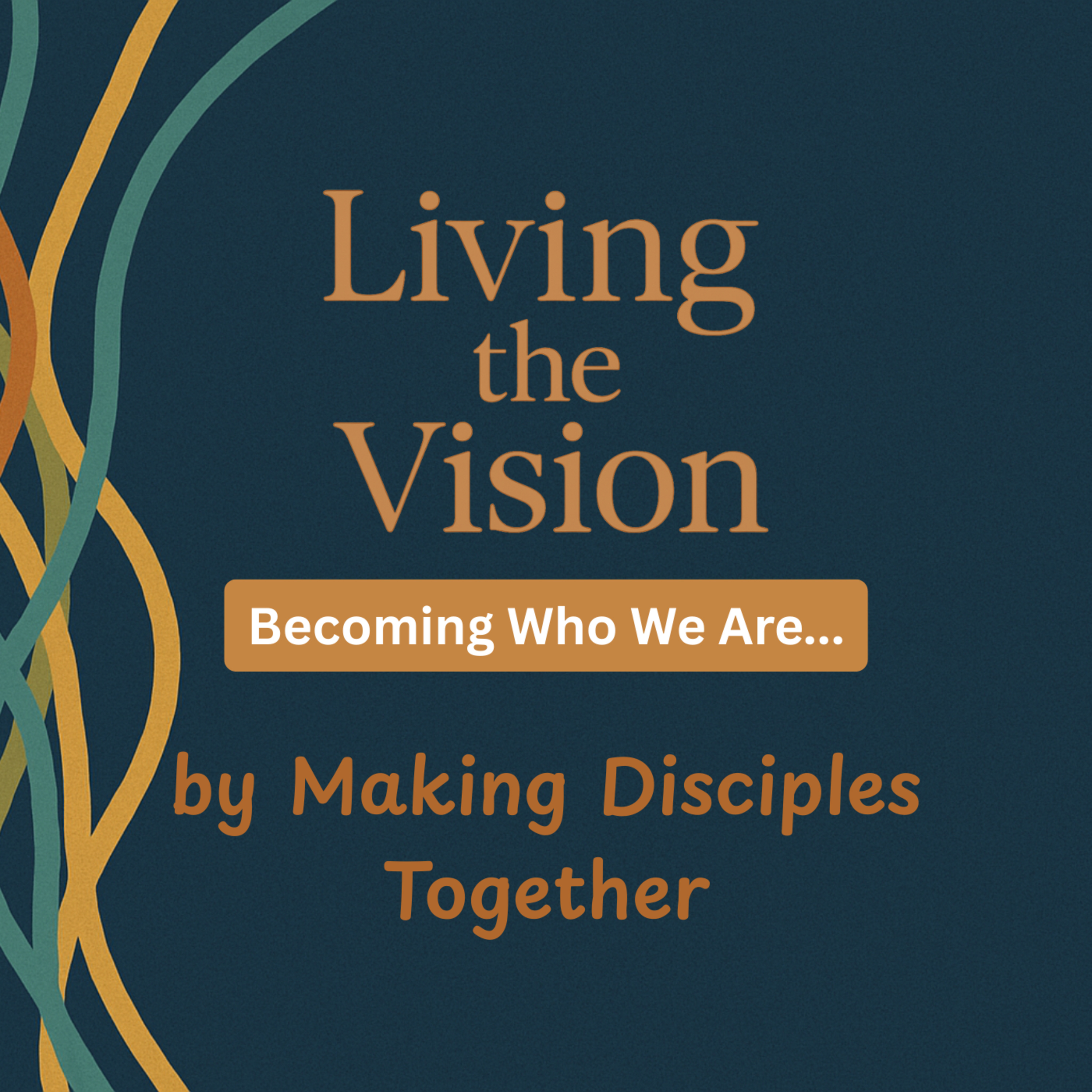 Living the Vision: Becoming Who We Say We Are... by Making Disciples Together episode artwork