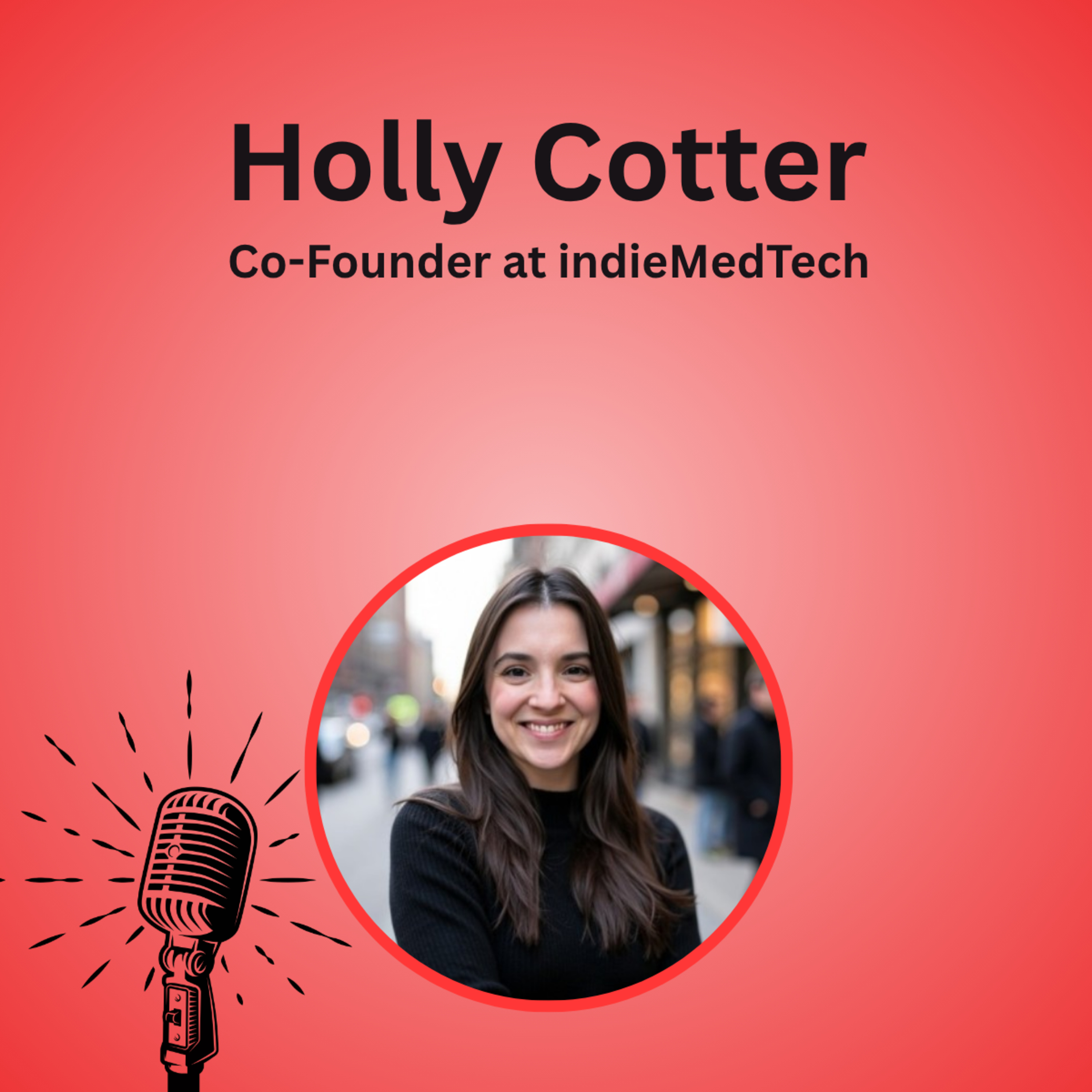 E25 - Reimagining Medtech Innovation | Holly Coter T| Co-Founder, indieMedTech episode artwork
