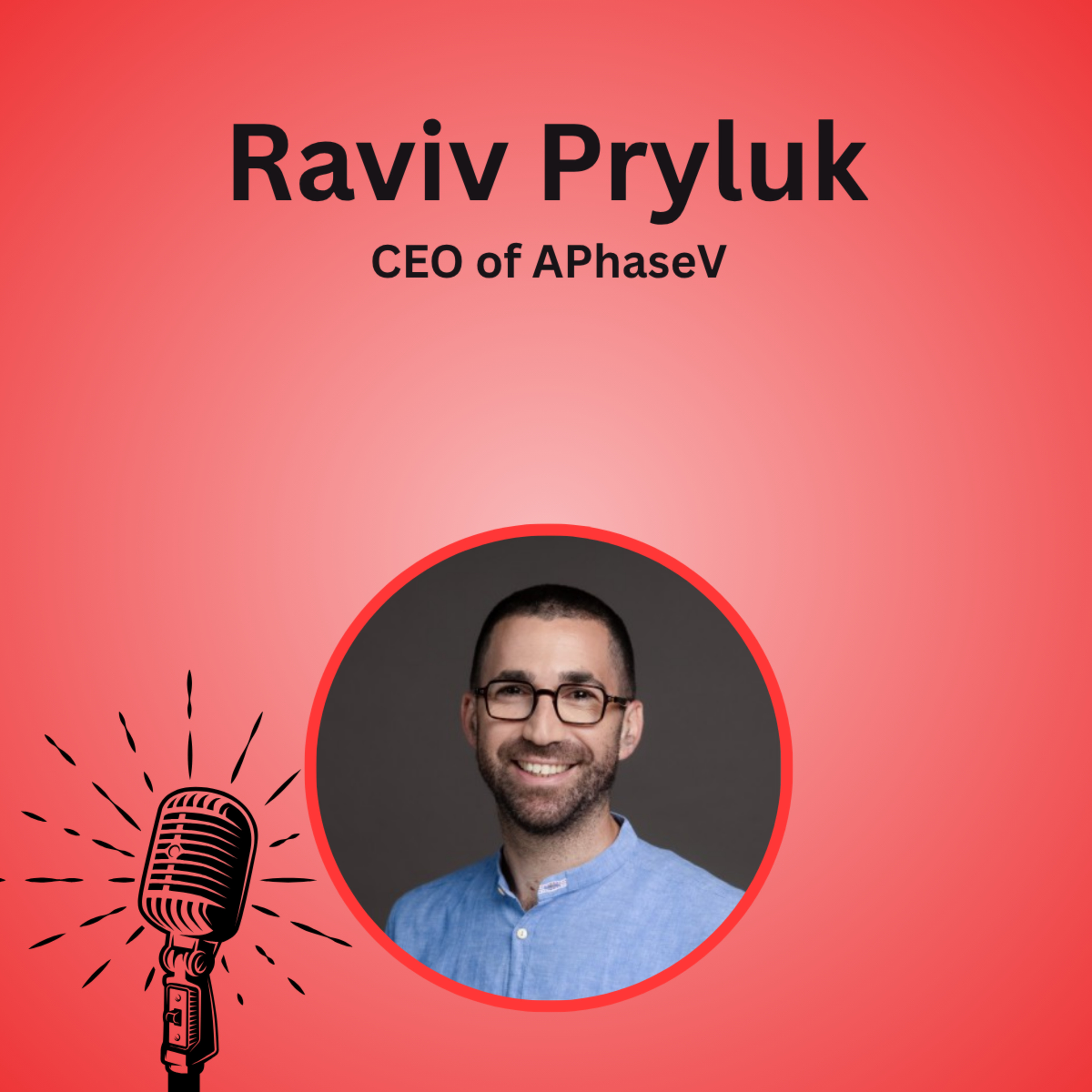 E28 - Accelerating Drug Development with AI | Dr. Raviv Pryluk, CEO & Co-Founder of PhaseV episode artwork