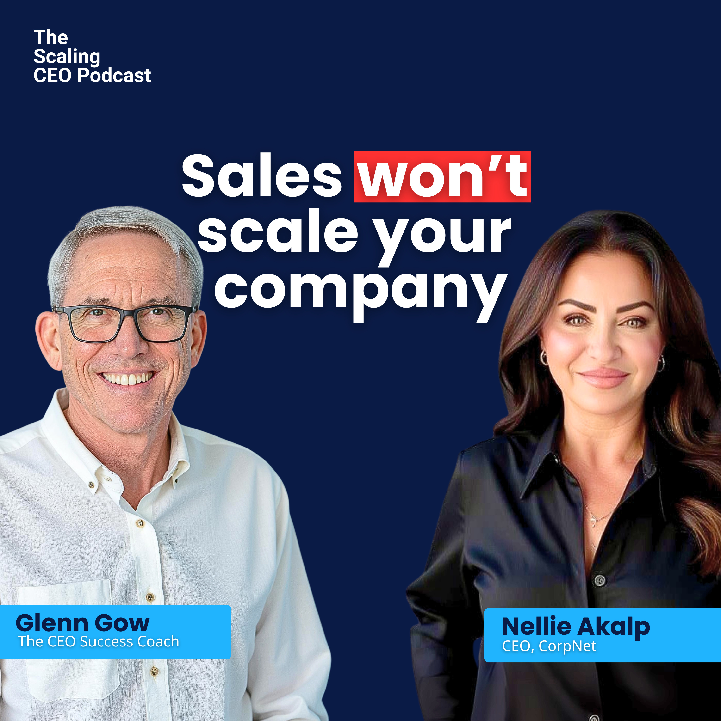 Why Sales Alone Won’t Scale Your Company | Scaling CEO Podcast with Nellie Akalp & Glenn Gow episode artwork