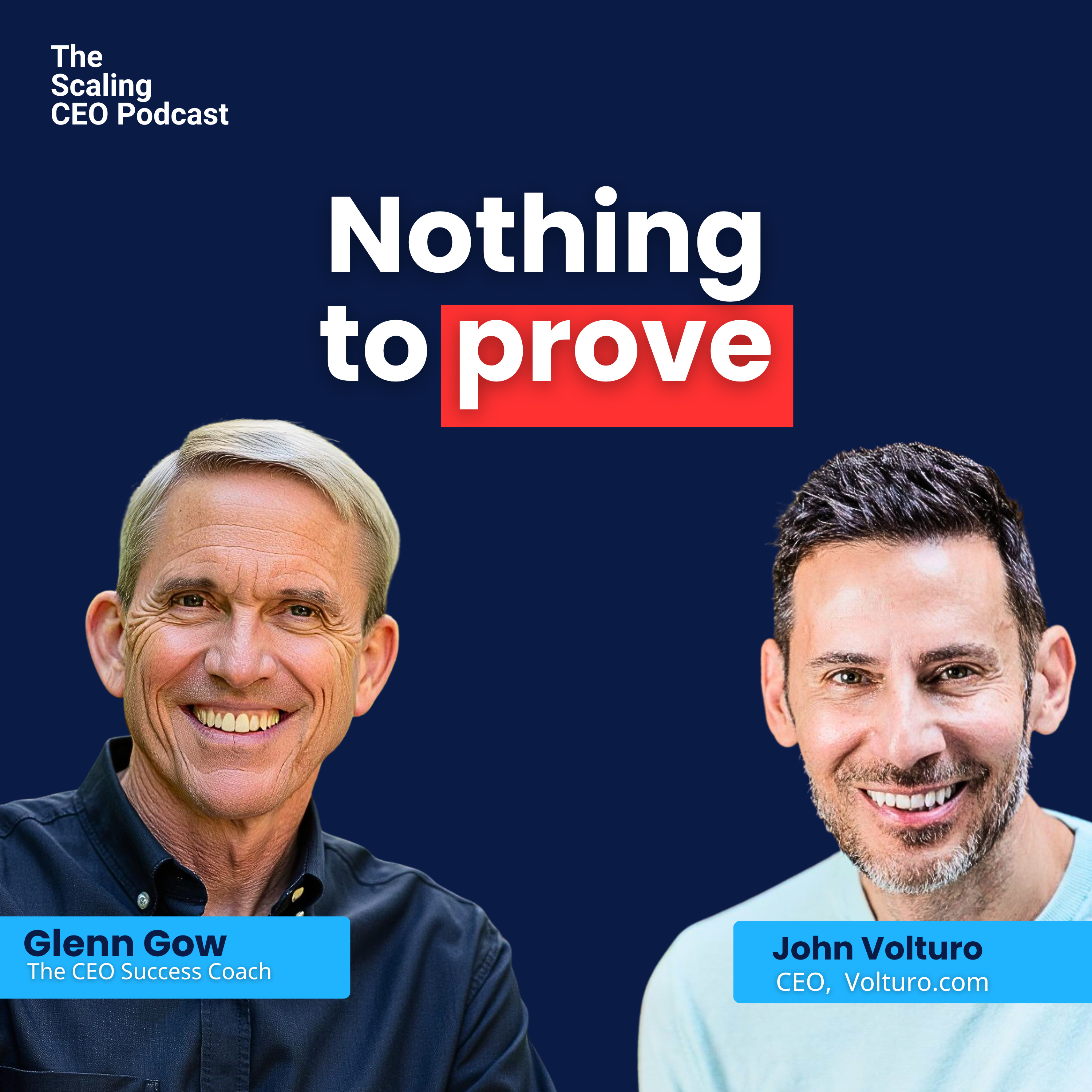 The “Nothing to Prove” Framework for CEOs | Scaling CEO Podcast with John Volturo | Glenn Gow episode artwork