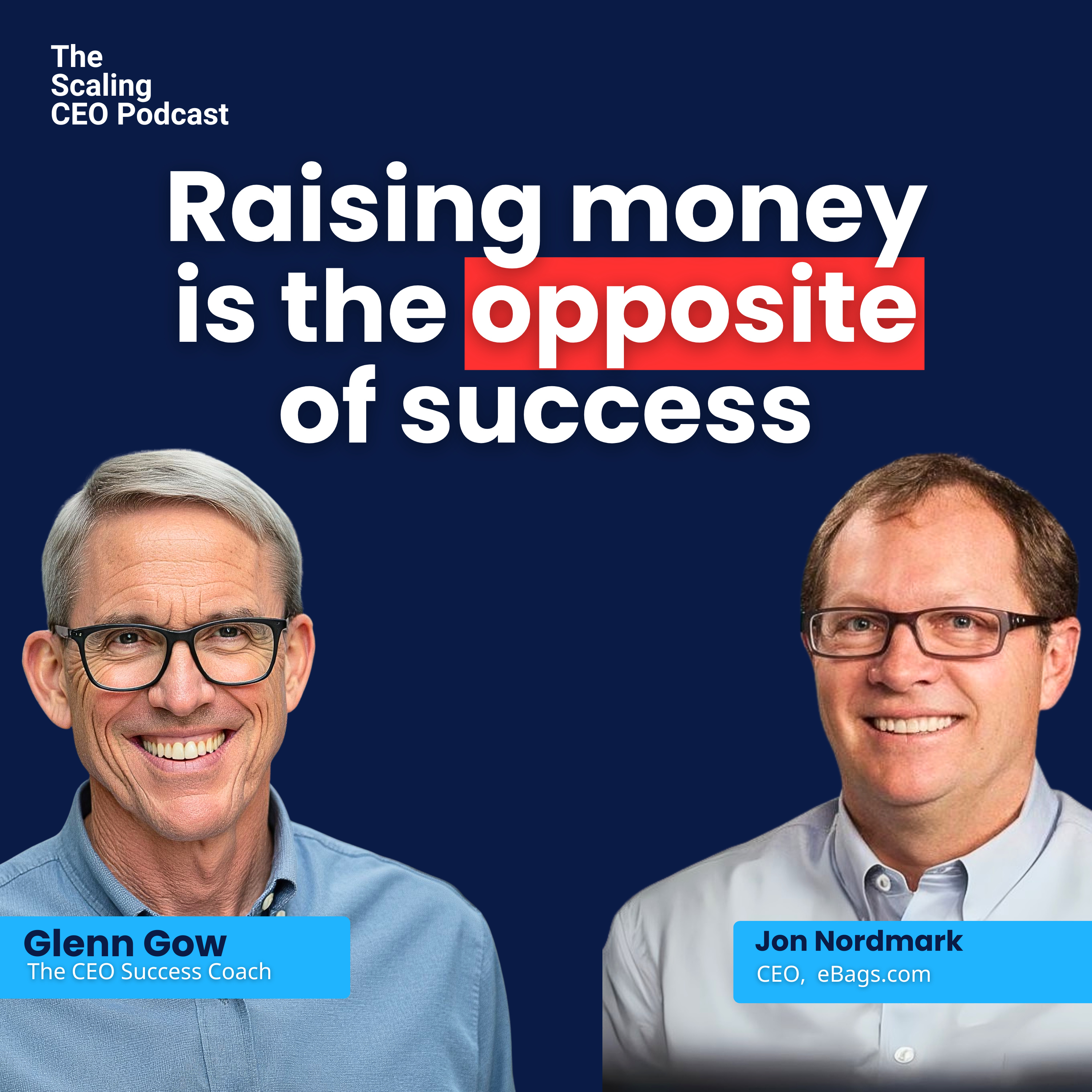 Raising Money Is the Opposite of Success | Scaling CEO Podcast with Jon Nordmark | Glenn Gow episode artwork