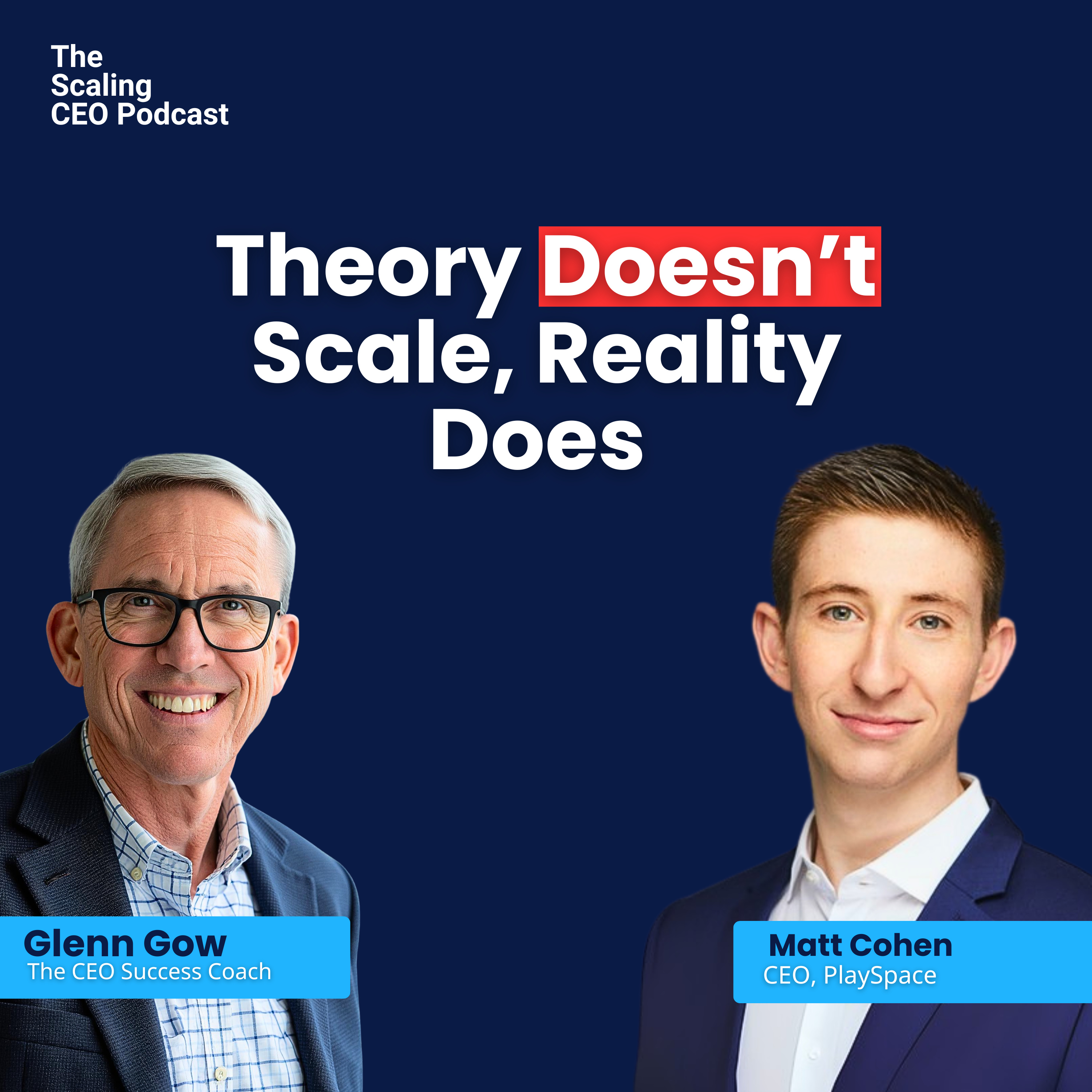 Theory Doesn’t Scale Business, Reality Does | Scaling CEO Podcast with Matt Cohen | Glenn Gow episode artwork