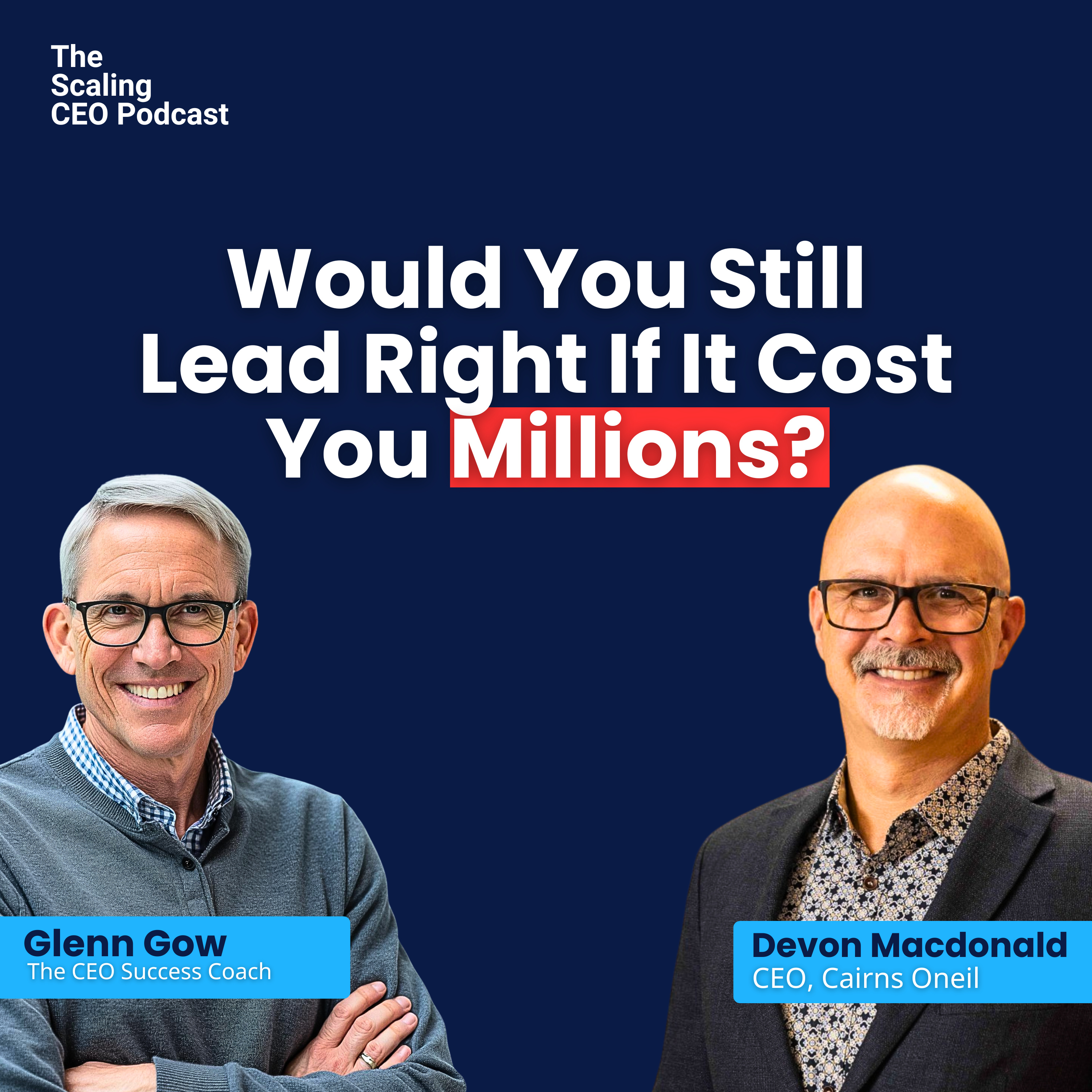 Would You Still Lead Right If It Cost You? | Scaling CEO Podcast ft. Devon MacDonald | Glenn Gow episode artwork