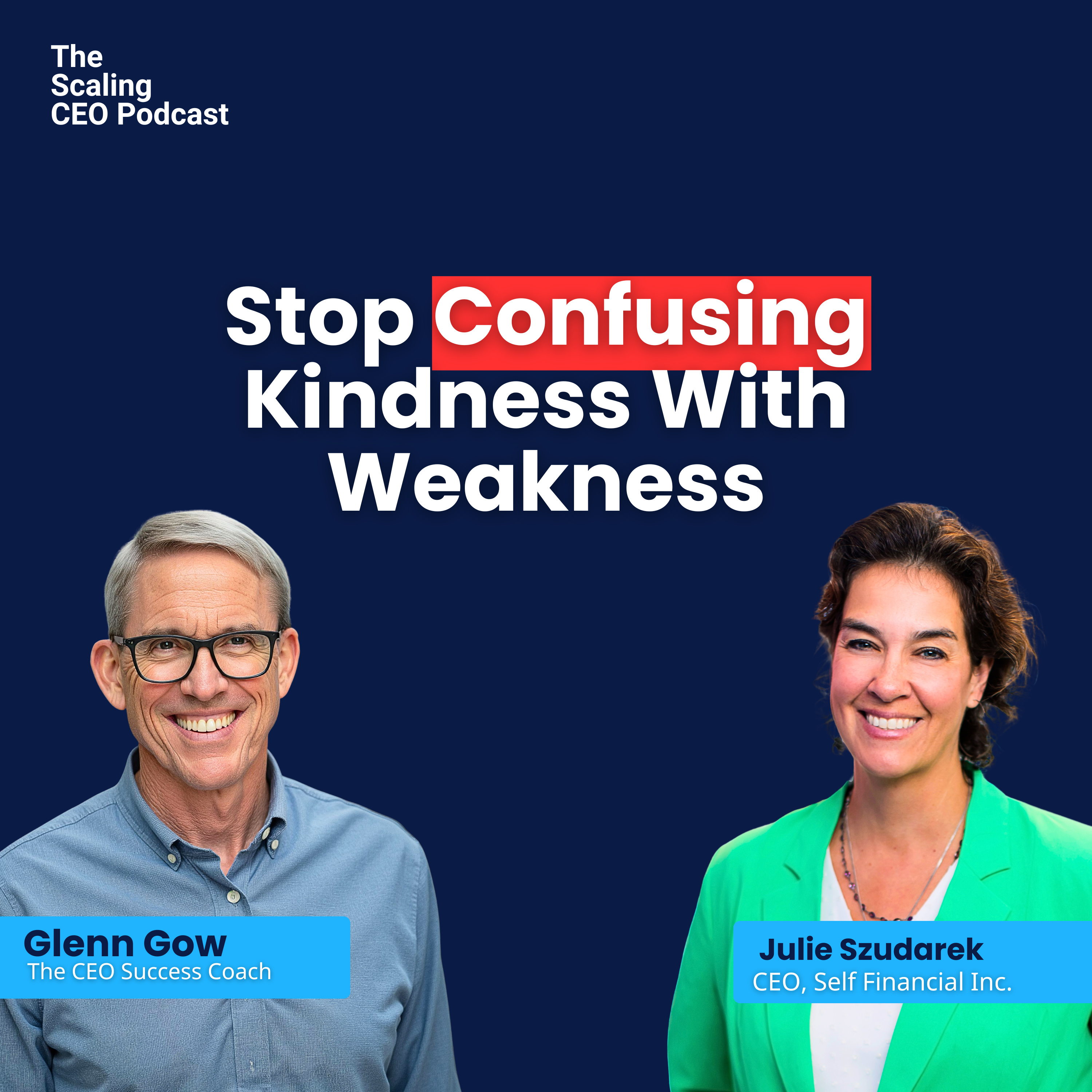 Stop Confusing Kindness With Weakness | Scaling CEO Podcast ft. Julie Szudarek | Glenn Gow episode artwork