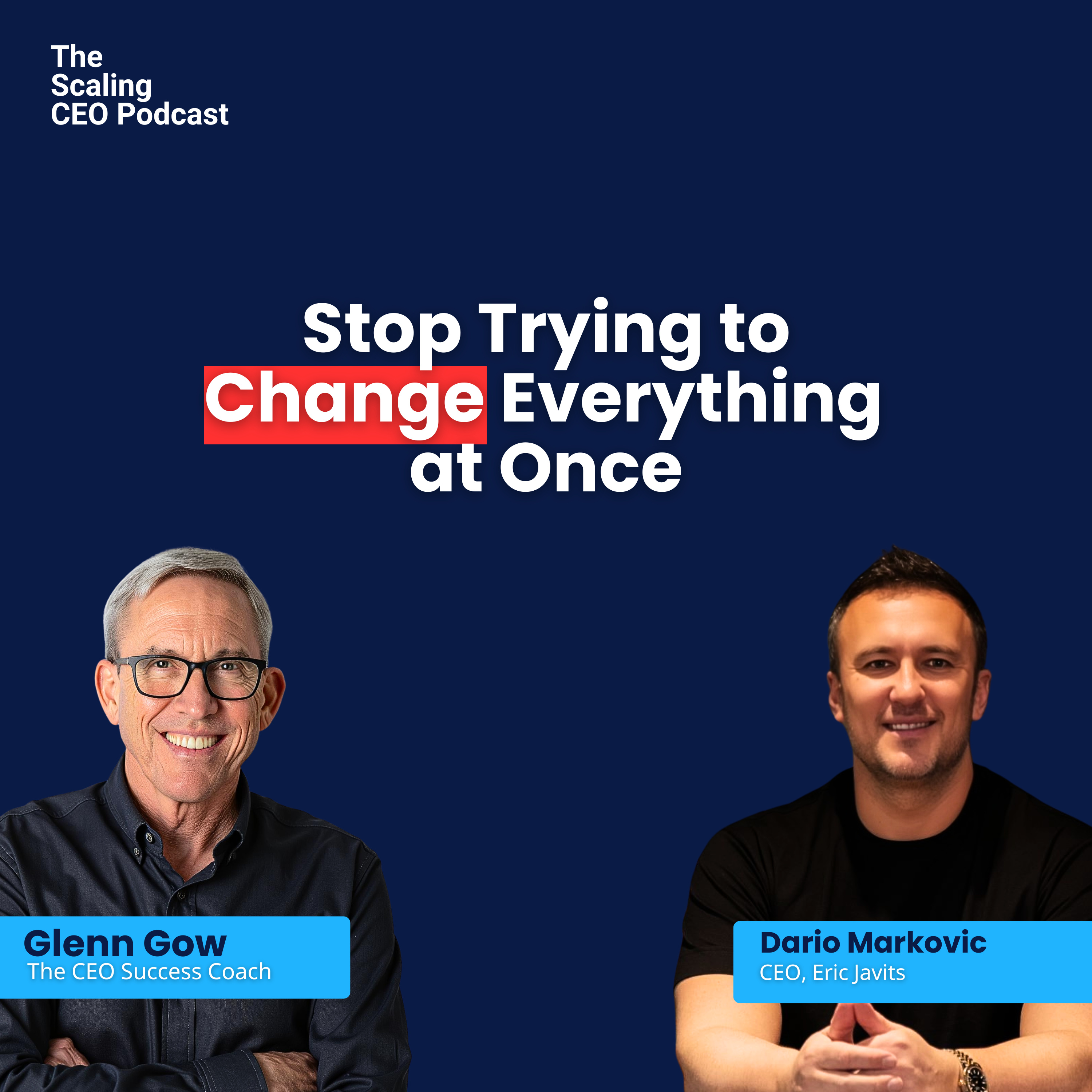 Stop Trying to Change Everything at Once | The Scaling CEO Podcast episode artwork