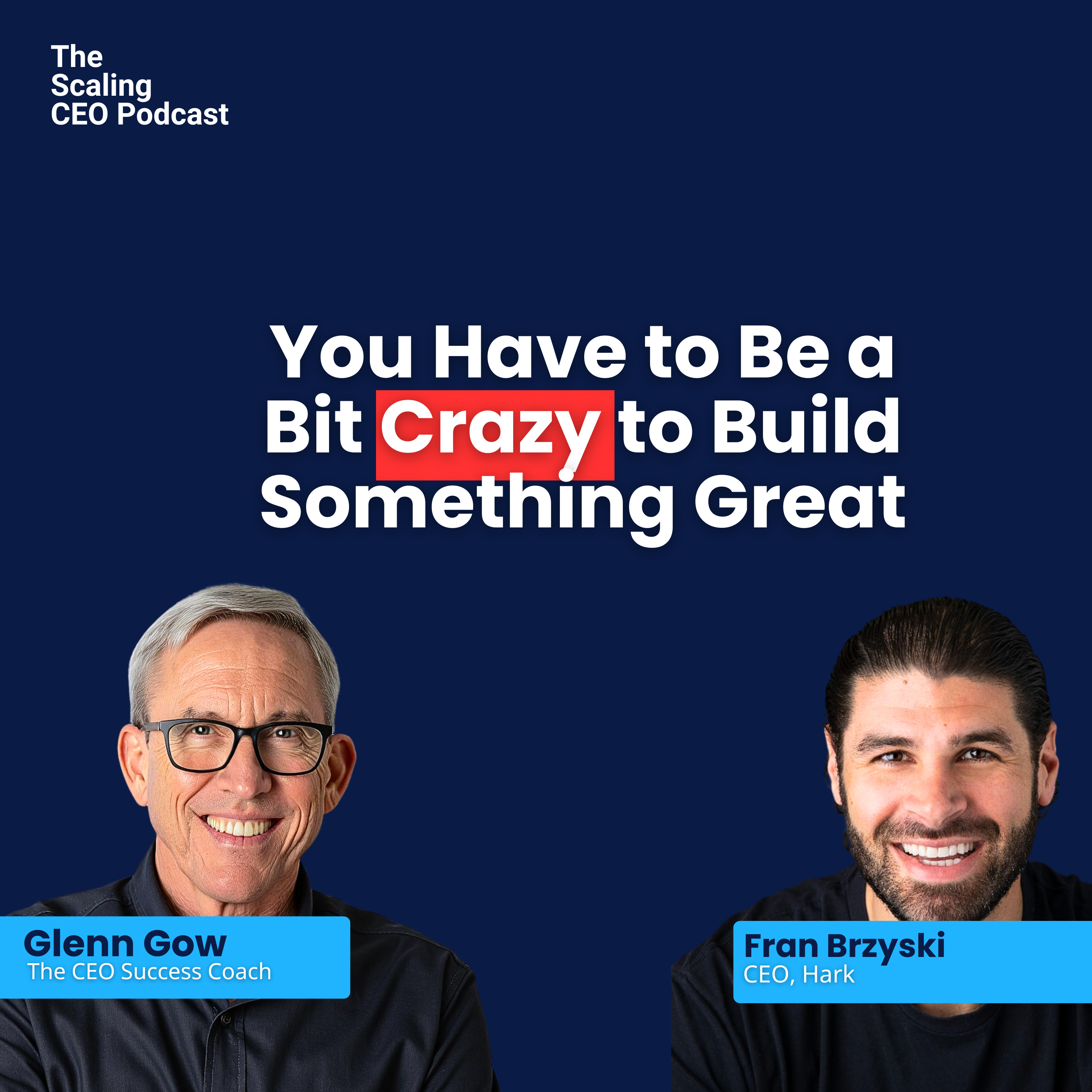 You Have to Be a Bit Crazy to Build Something Great | The Scaling CEO Podcast episode artwork