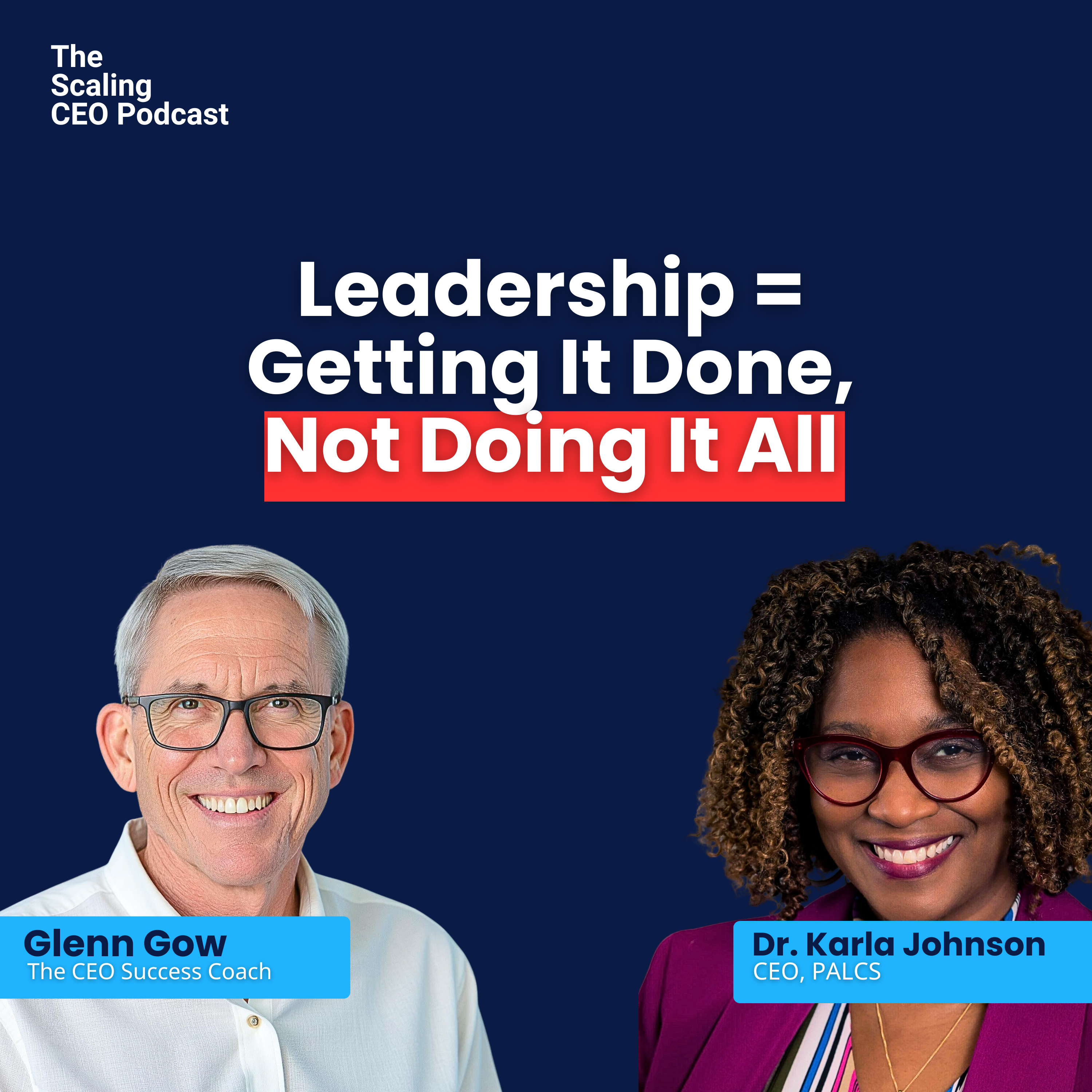  Leadership = Getting It Done, Not Doing It All | The Scaling CEO Podcast episode artwork