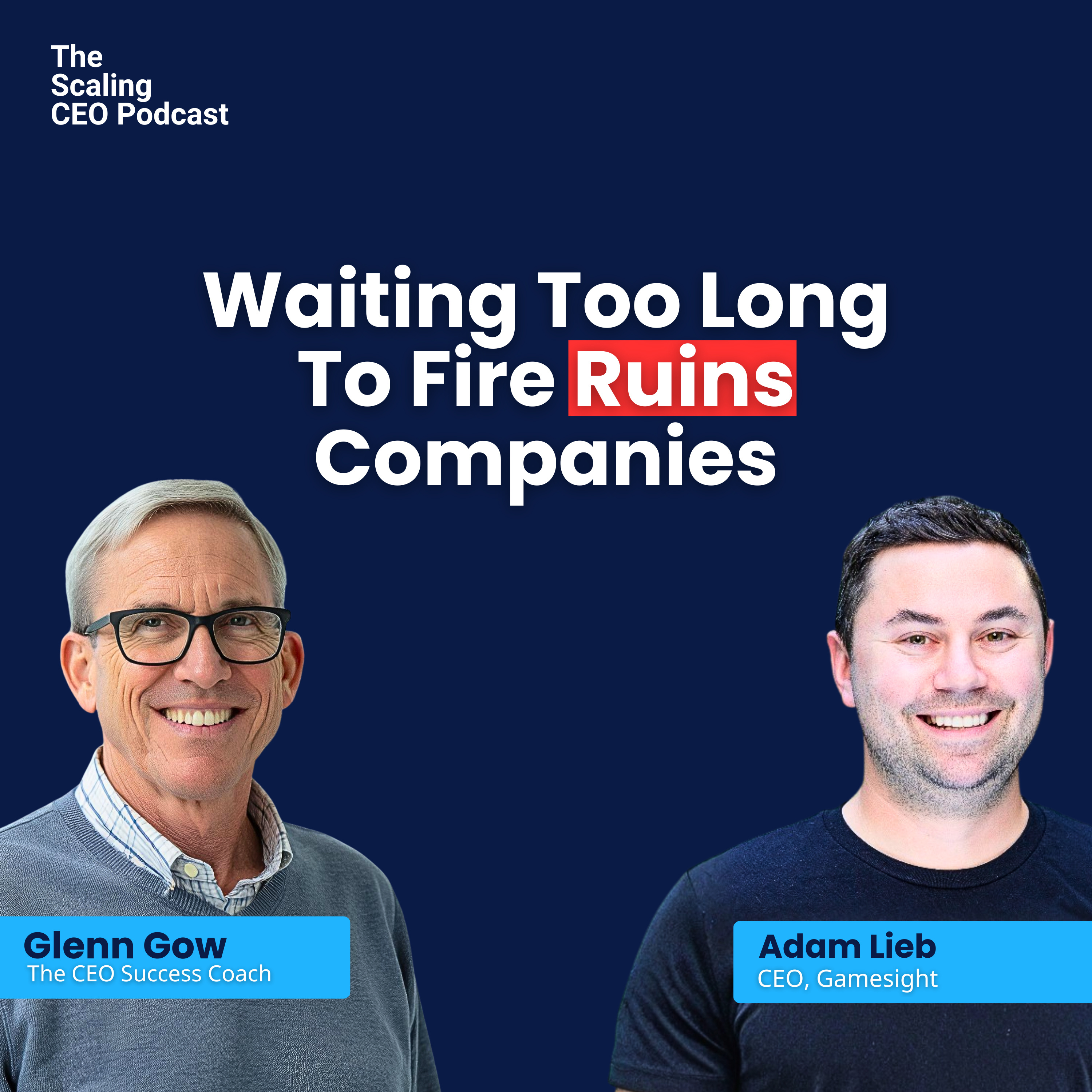 Why Waiting Too Long To Fire Ruins Companies | The Scaling CEO Podcast episode artwork