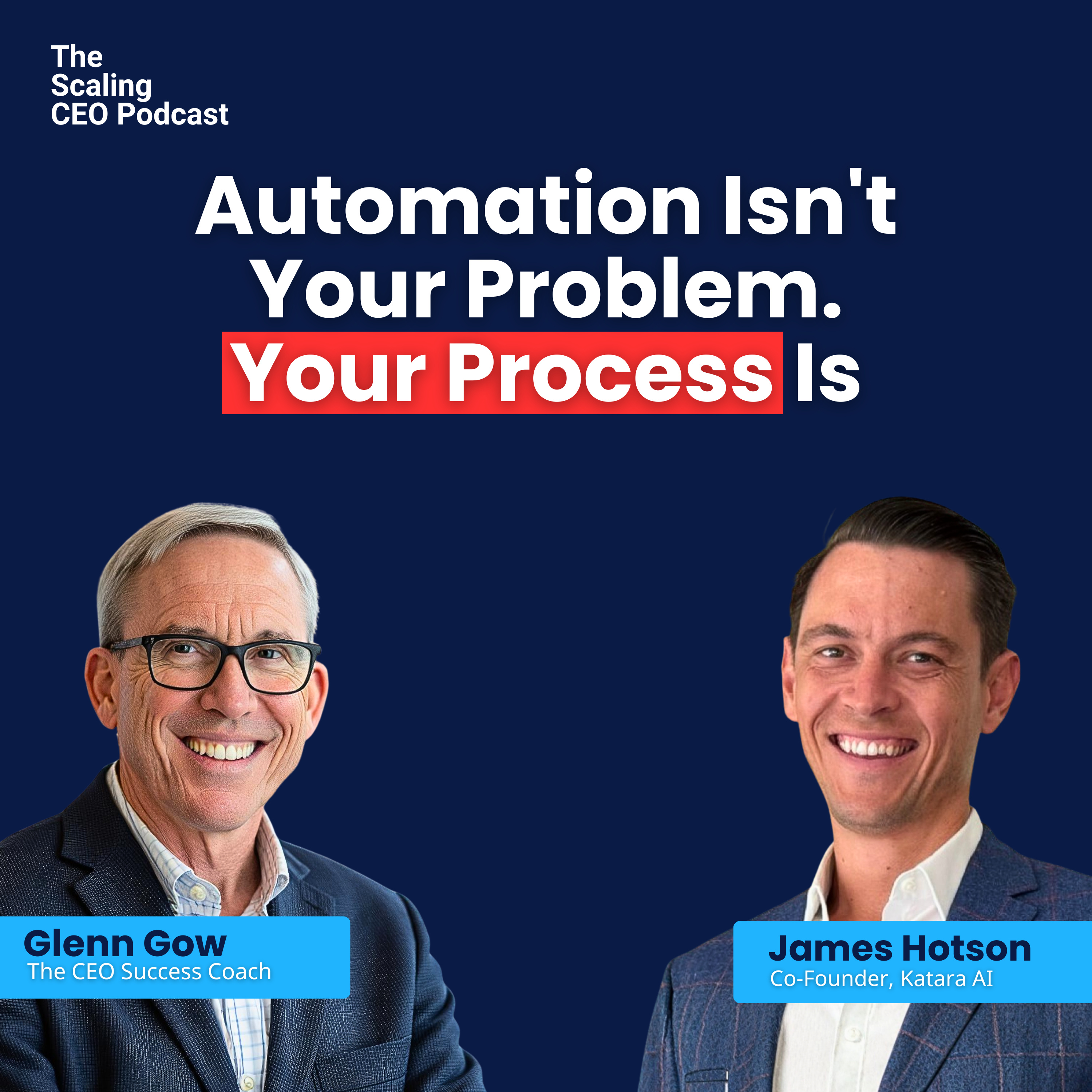 Automation Isn’t Your Problem. Your Process Is. | The Scaling CEO Podcast episode artwork